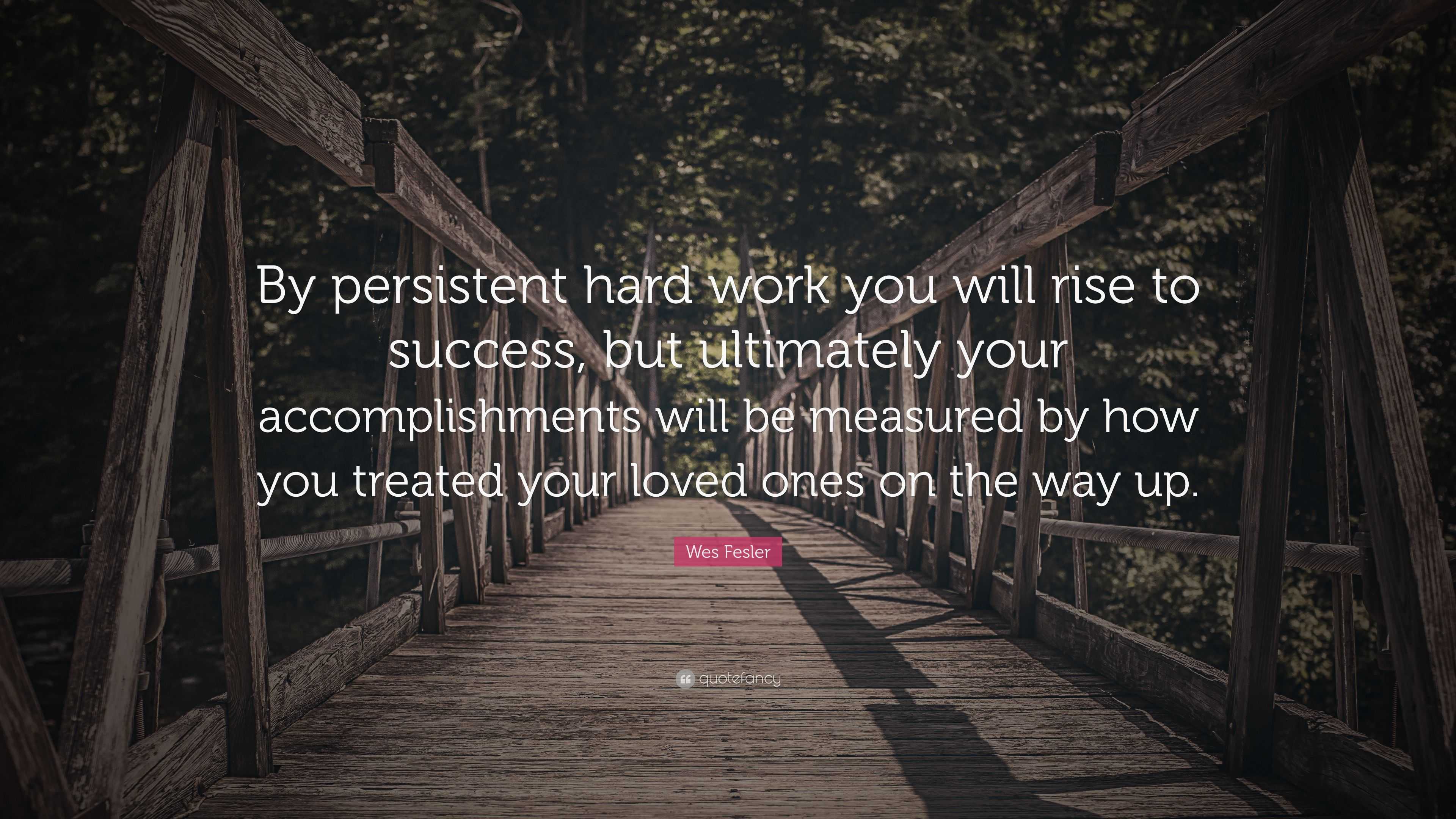 Wes Fesler Quote: “By persistent hard work you will rise to success ...