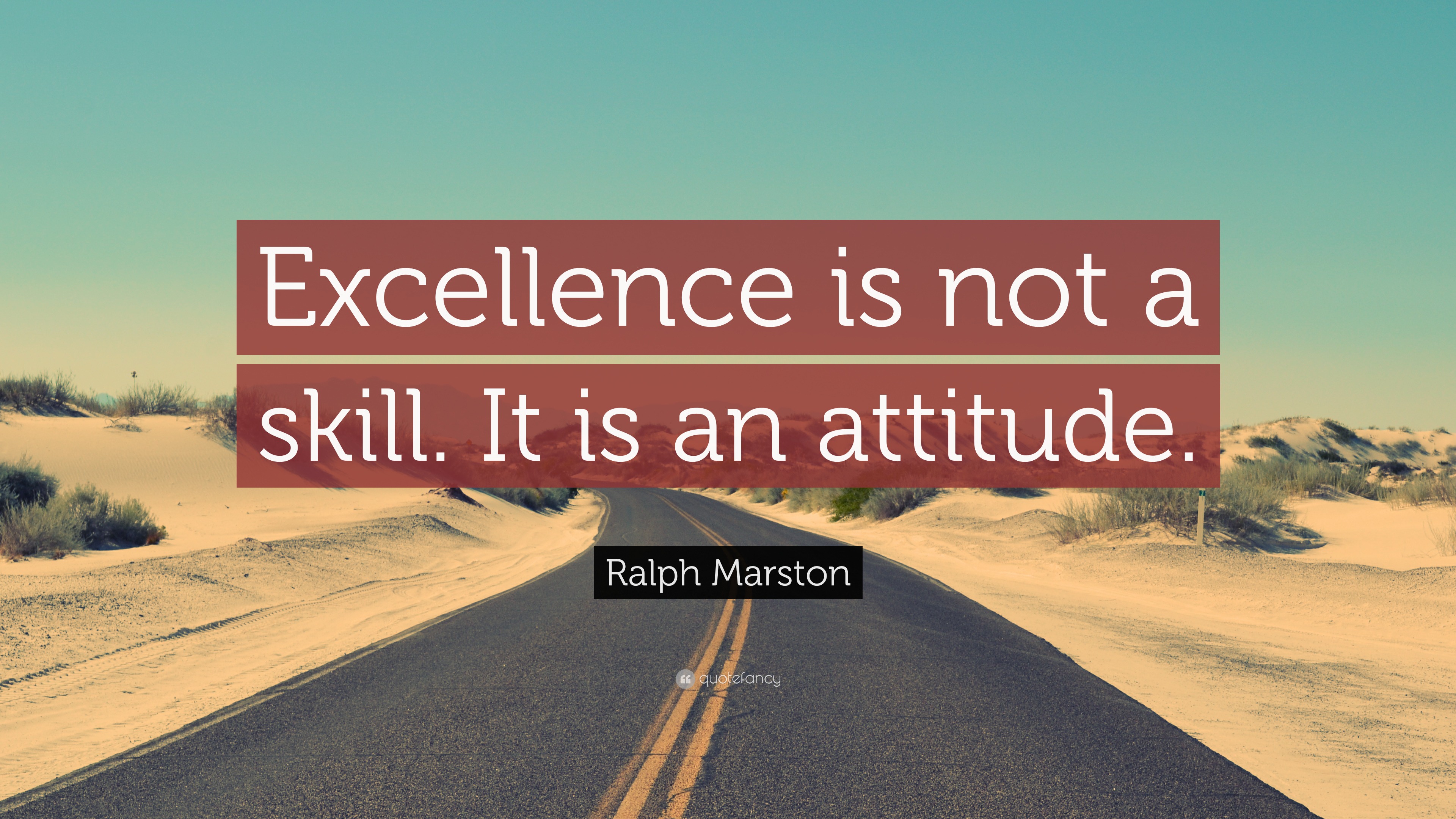 Ralph Marston Quote “excellence Is Not A Skill It Is An Attitude” 