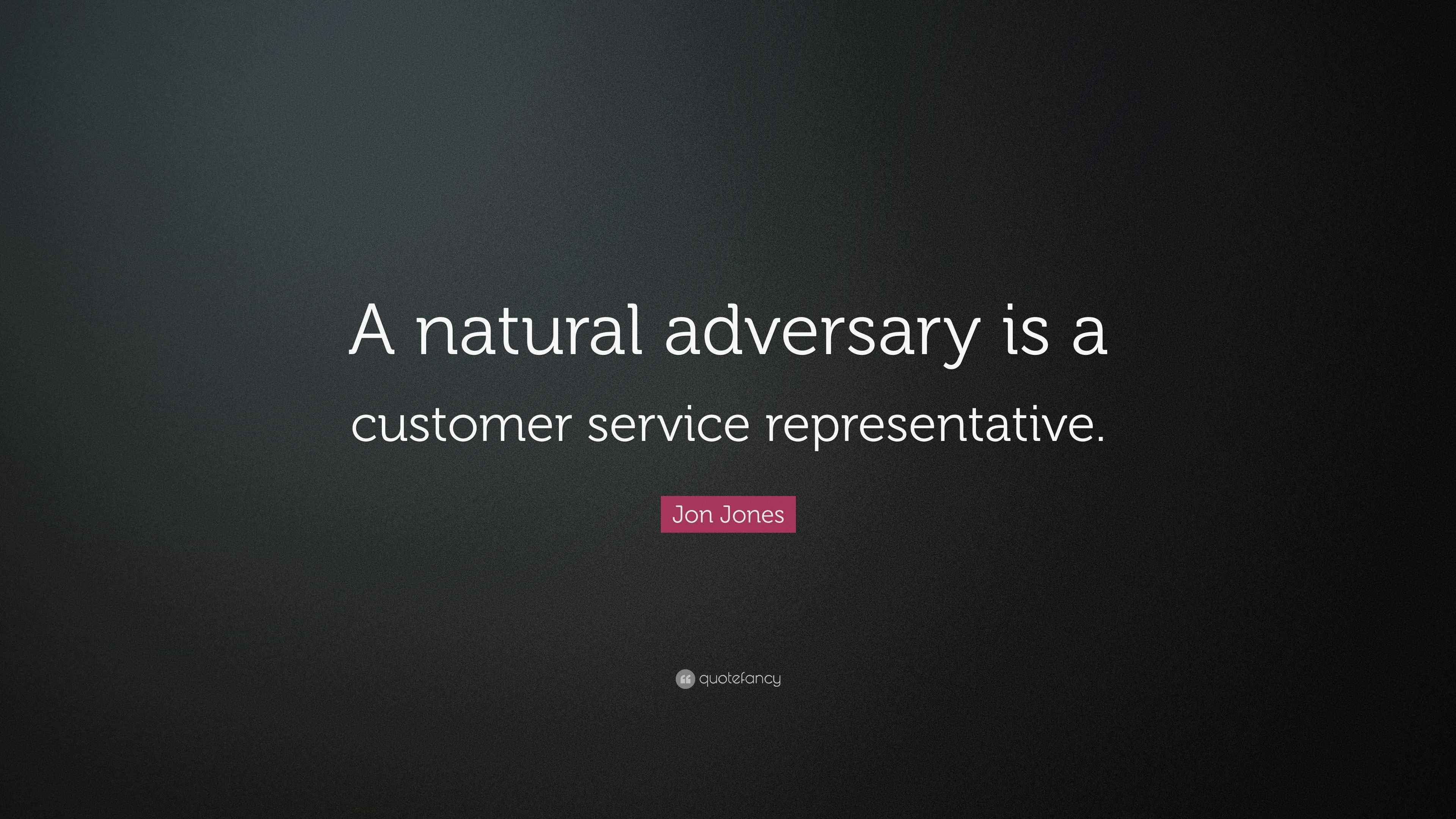 Jon Jones Quote “A natural adversary is a customer service