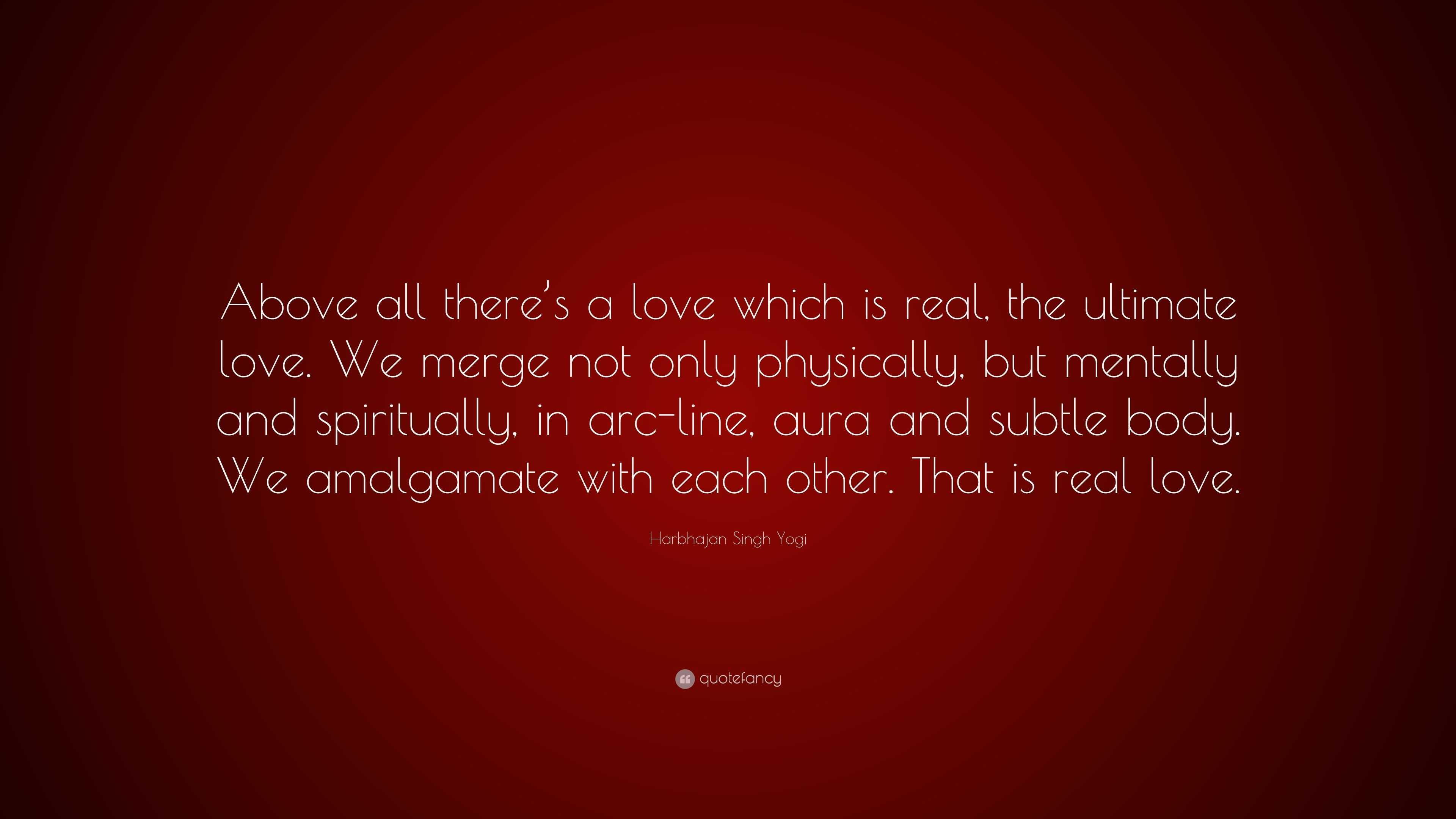 Harbhajan Singh Yogi Quote: “Above all there’s a love which is real ...