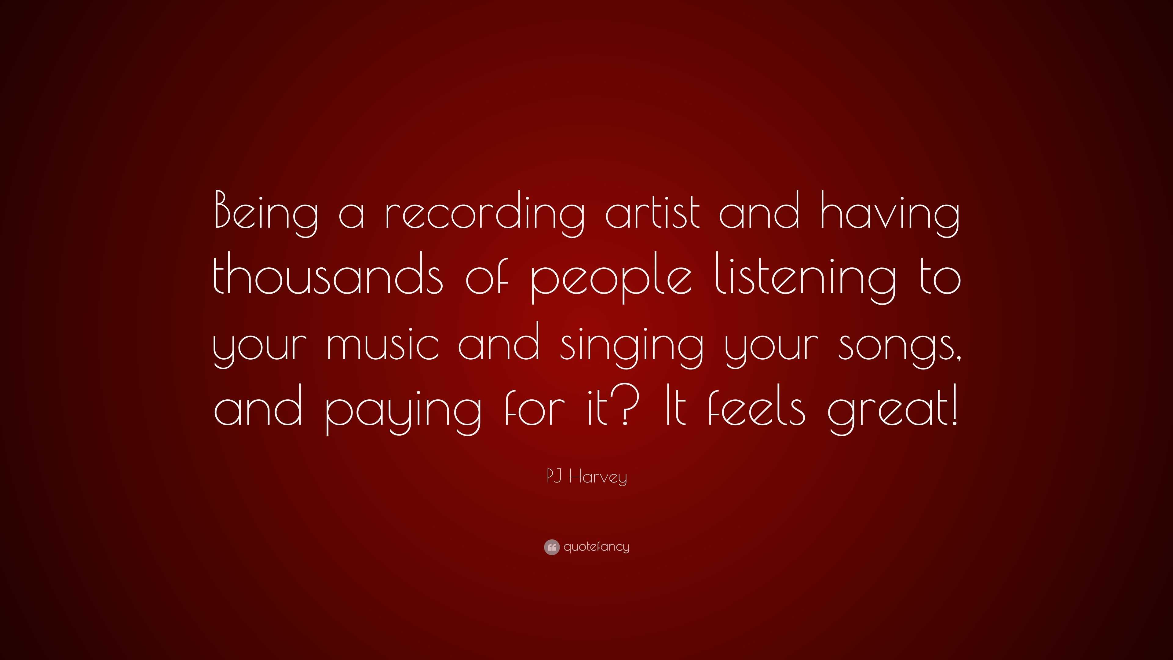 PJ Harvey Quote: “Being a recording artist and having thousands of ...