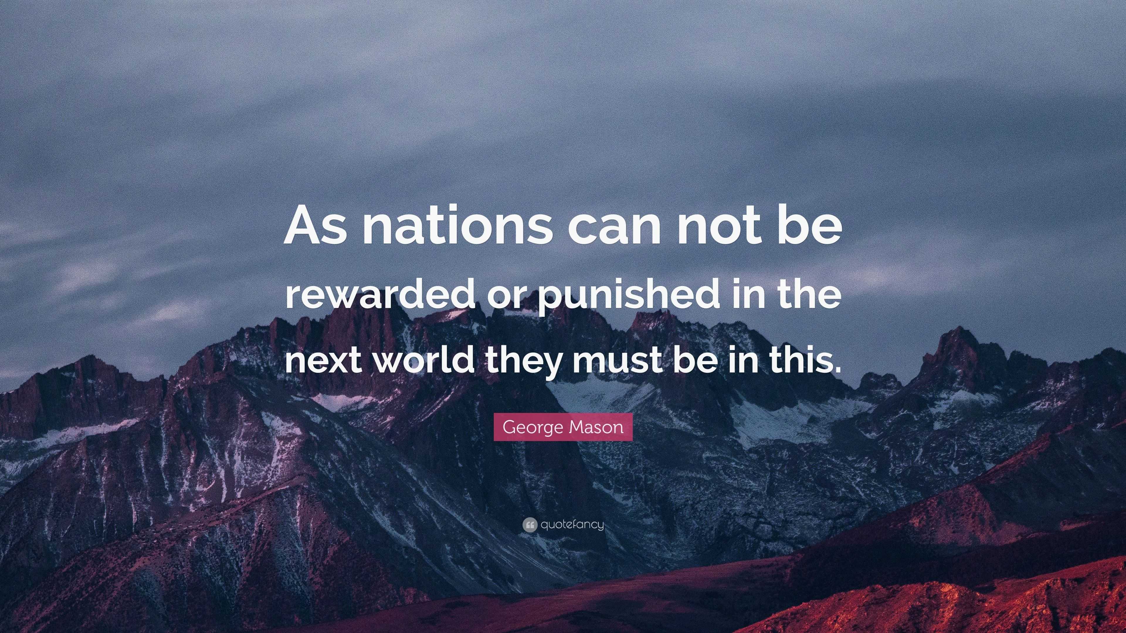 George Mason Quote: “as Nations Can Not Be Rewarded Or Punished In The 