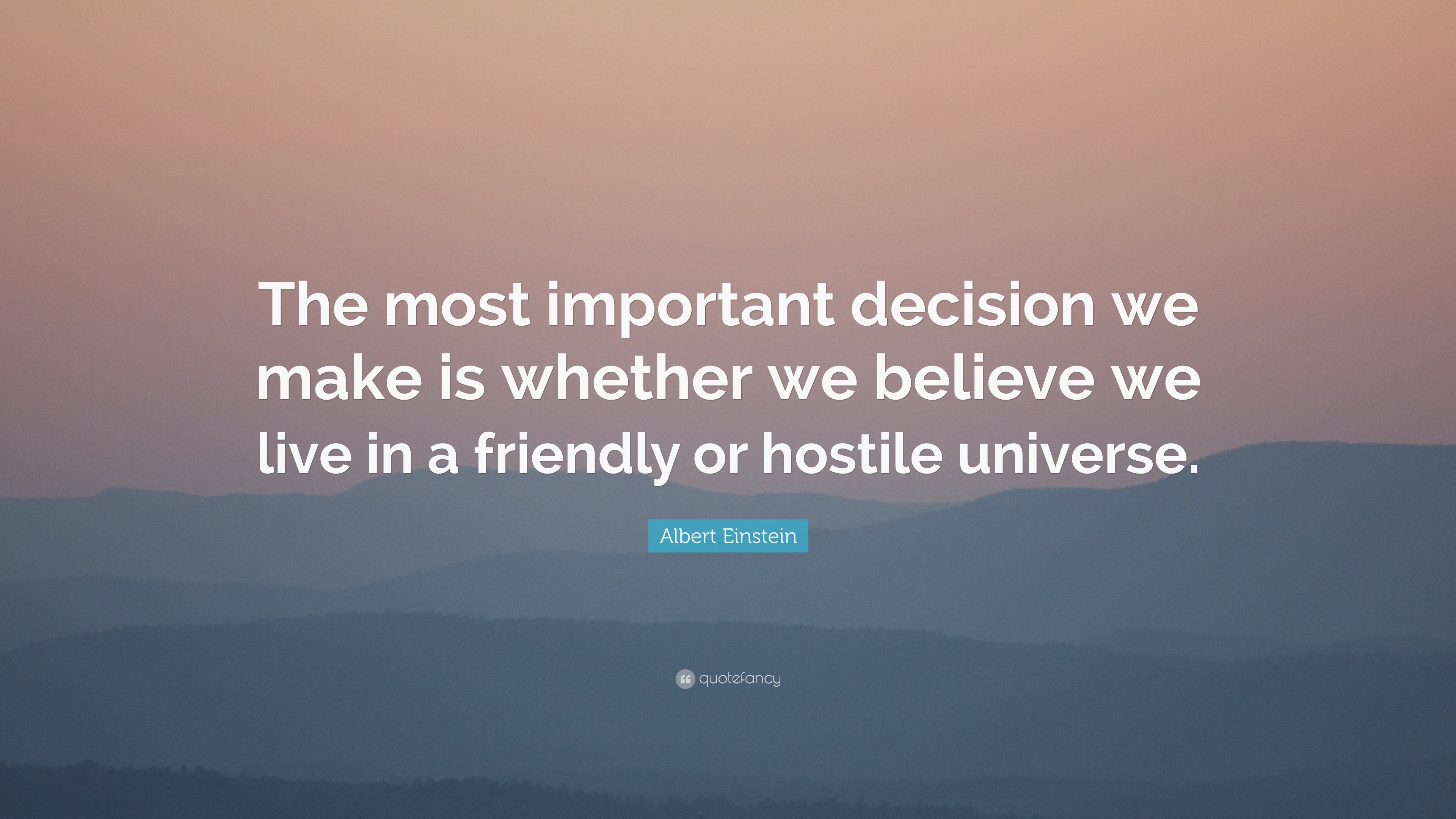 Albert Einstein Quote: “The most important decision we make is whether