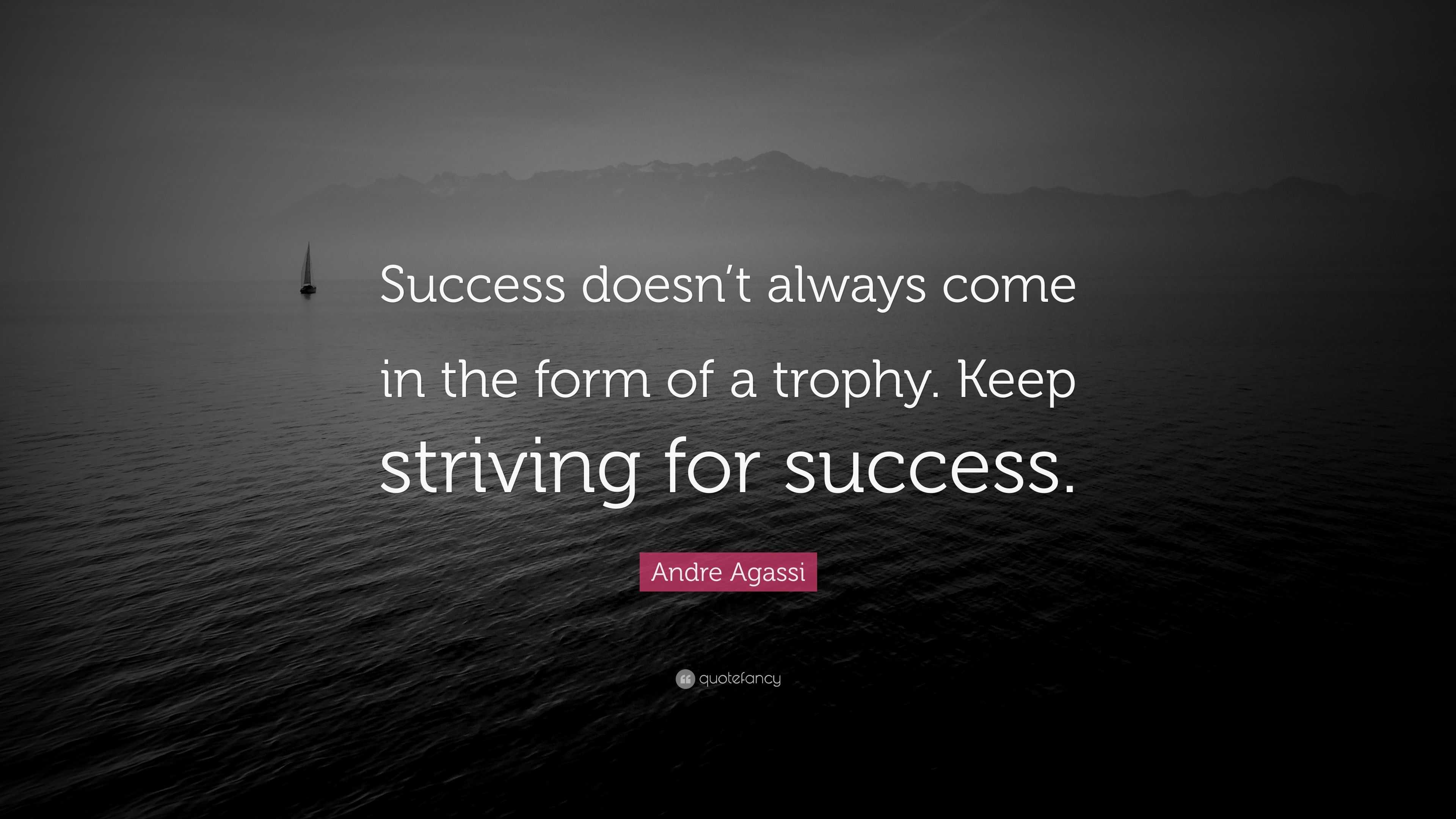 Andre Agassi Quote: “Success doesn’t always come in the form of a ...