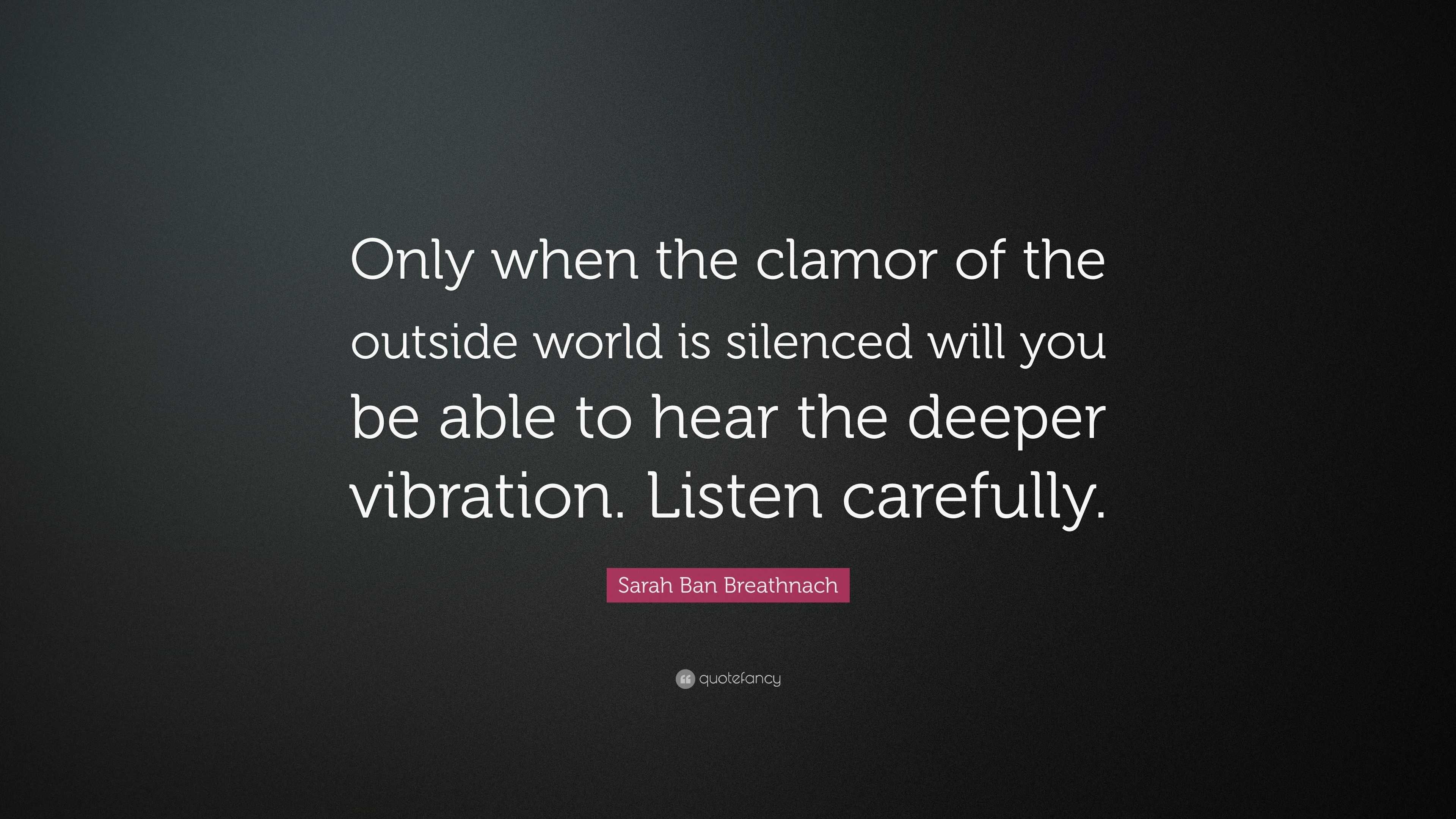 Sarah Ban Breathnach Quote: “Only when the clamor of the outside world ...