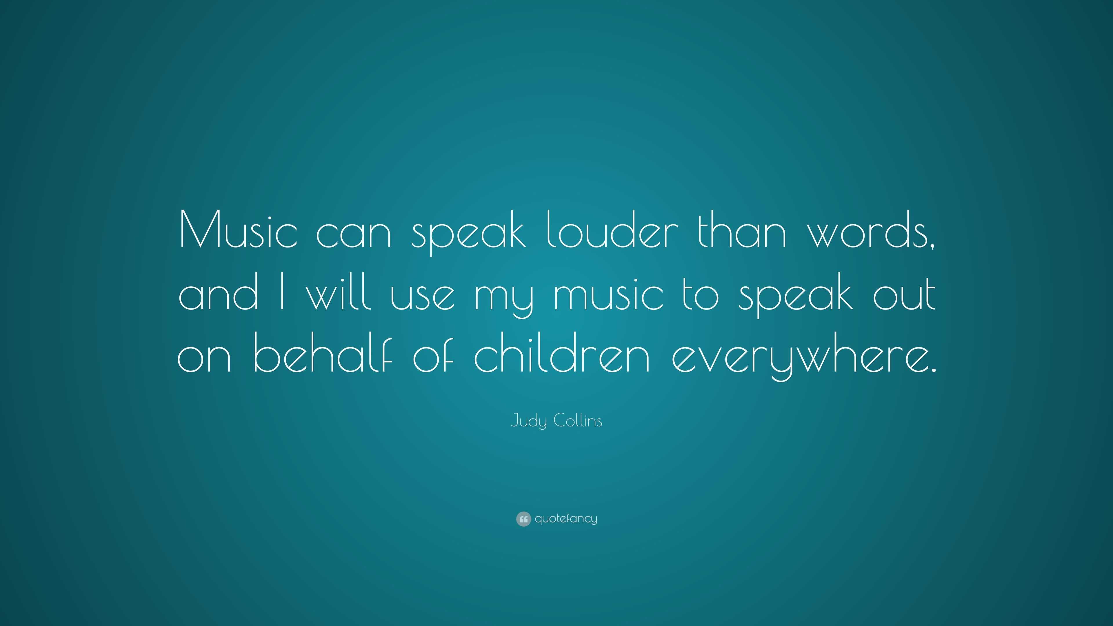 Judy Collins Quote: “music Can Speak Louder Than Words, And I Will Use 