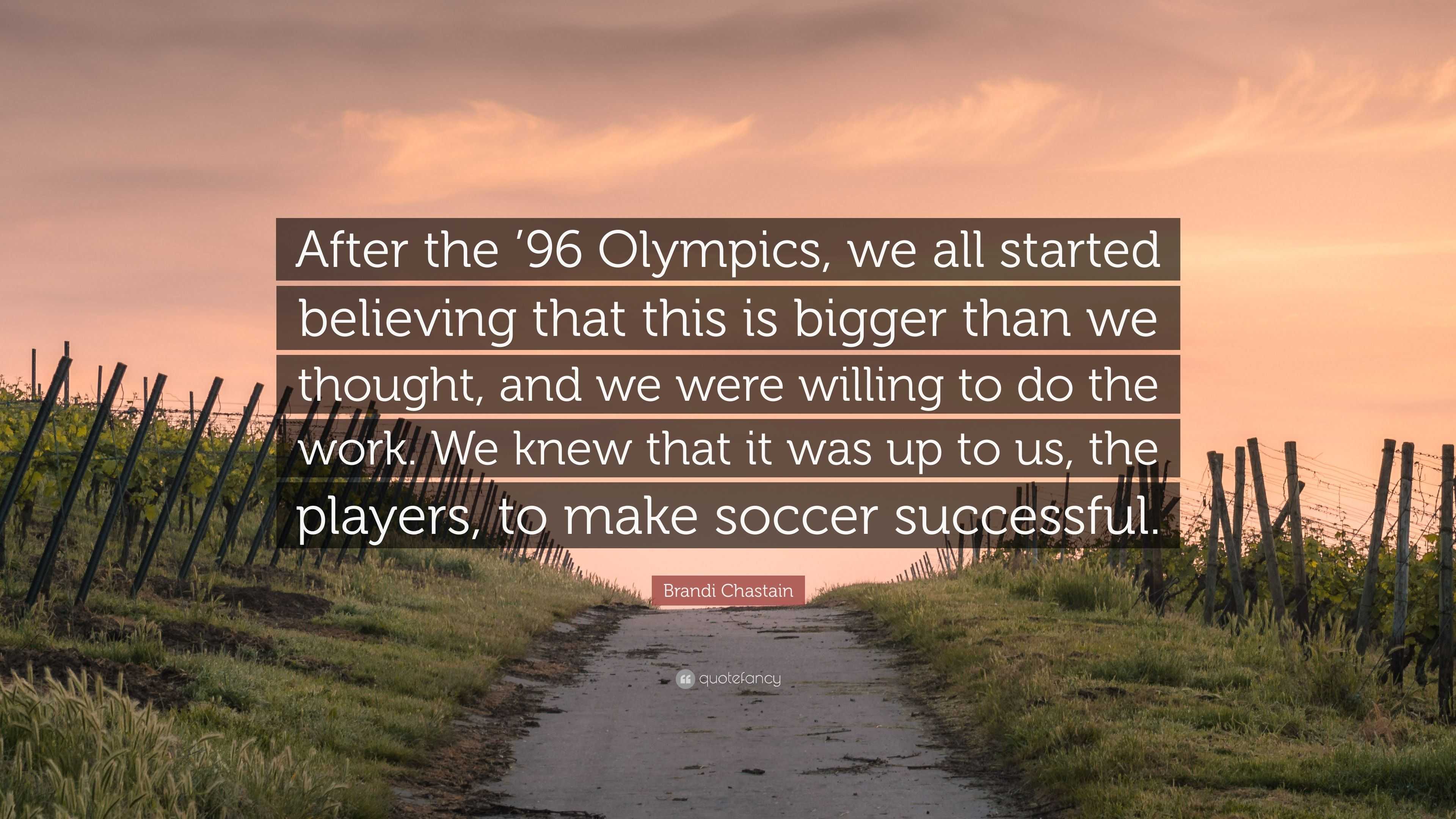 Brandi Chastain Quote: “After the ’96 Olympics, we all started ...