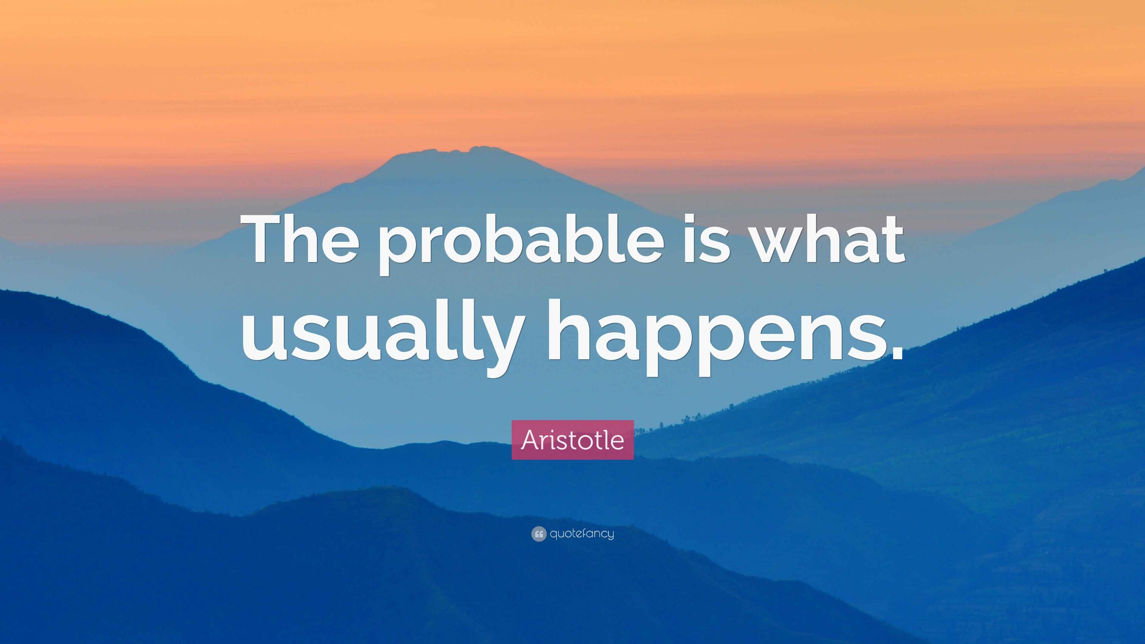 Usually Picture Aristotle Quote: “The probable is what usually happens.”