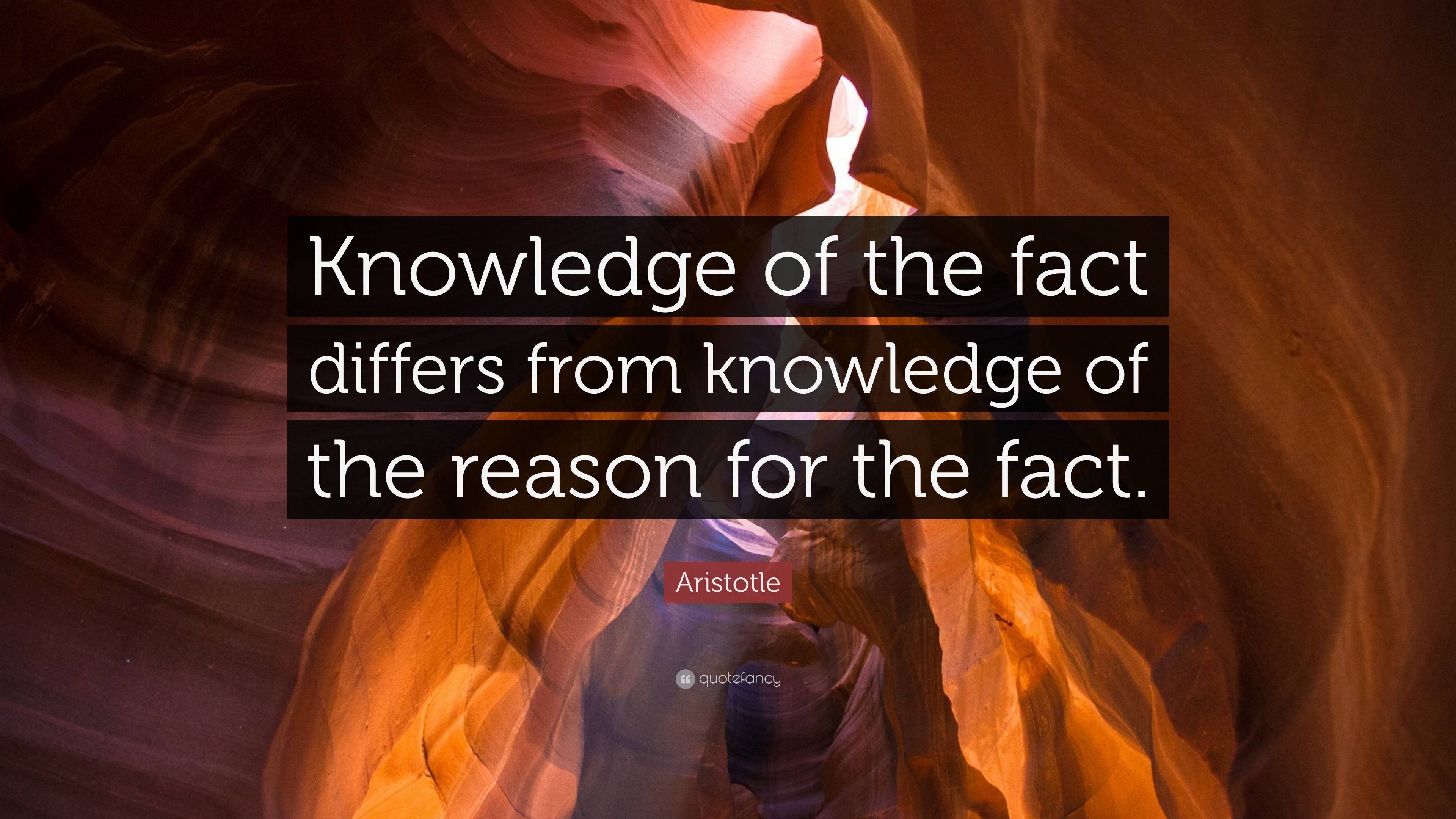 Aristotle Quote: “Knowledge of the fact differs from knowledge of the ...