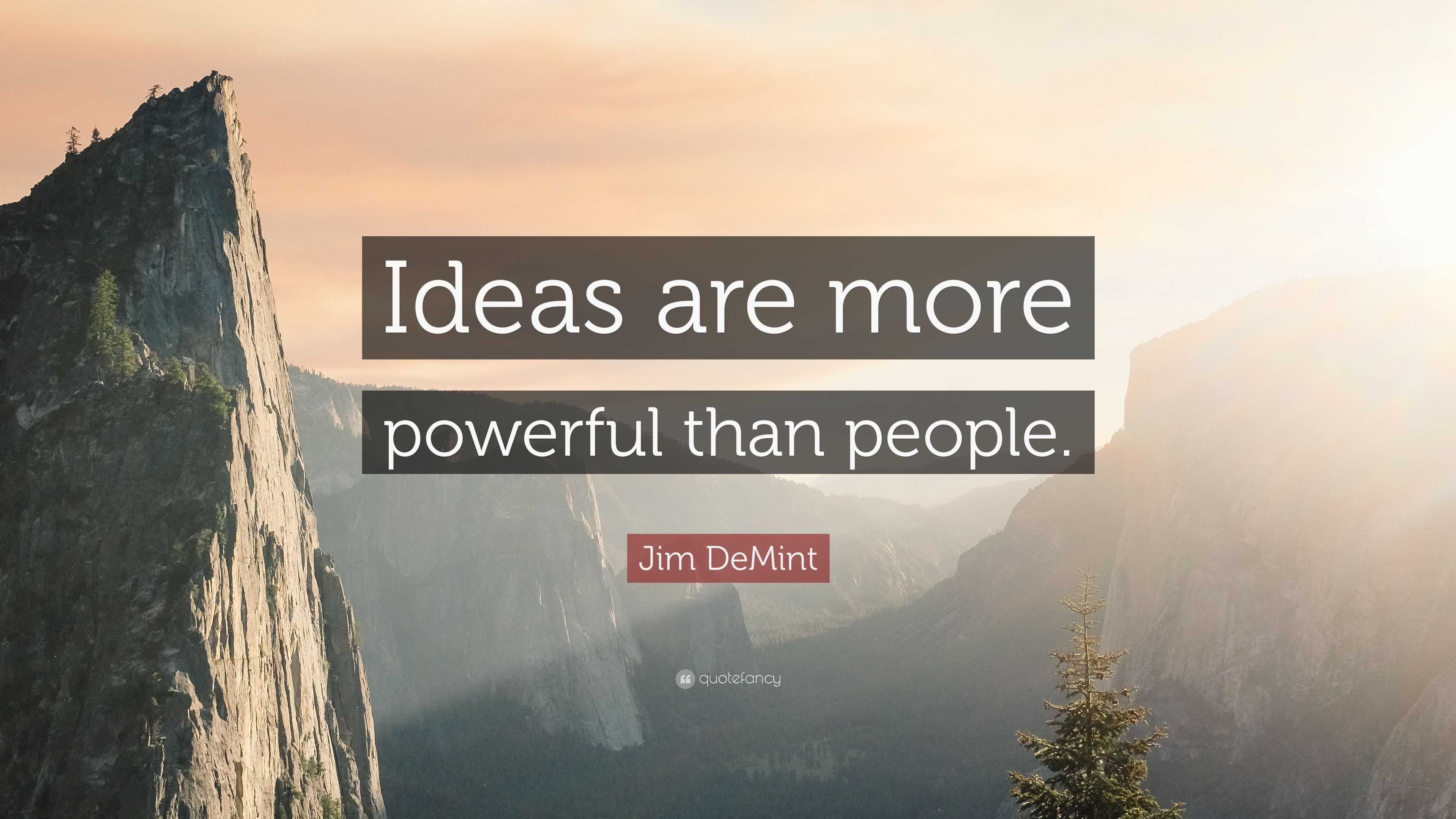 Jim Demint Quote Ideas Are More Powerful Than People