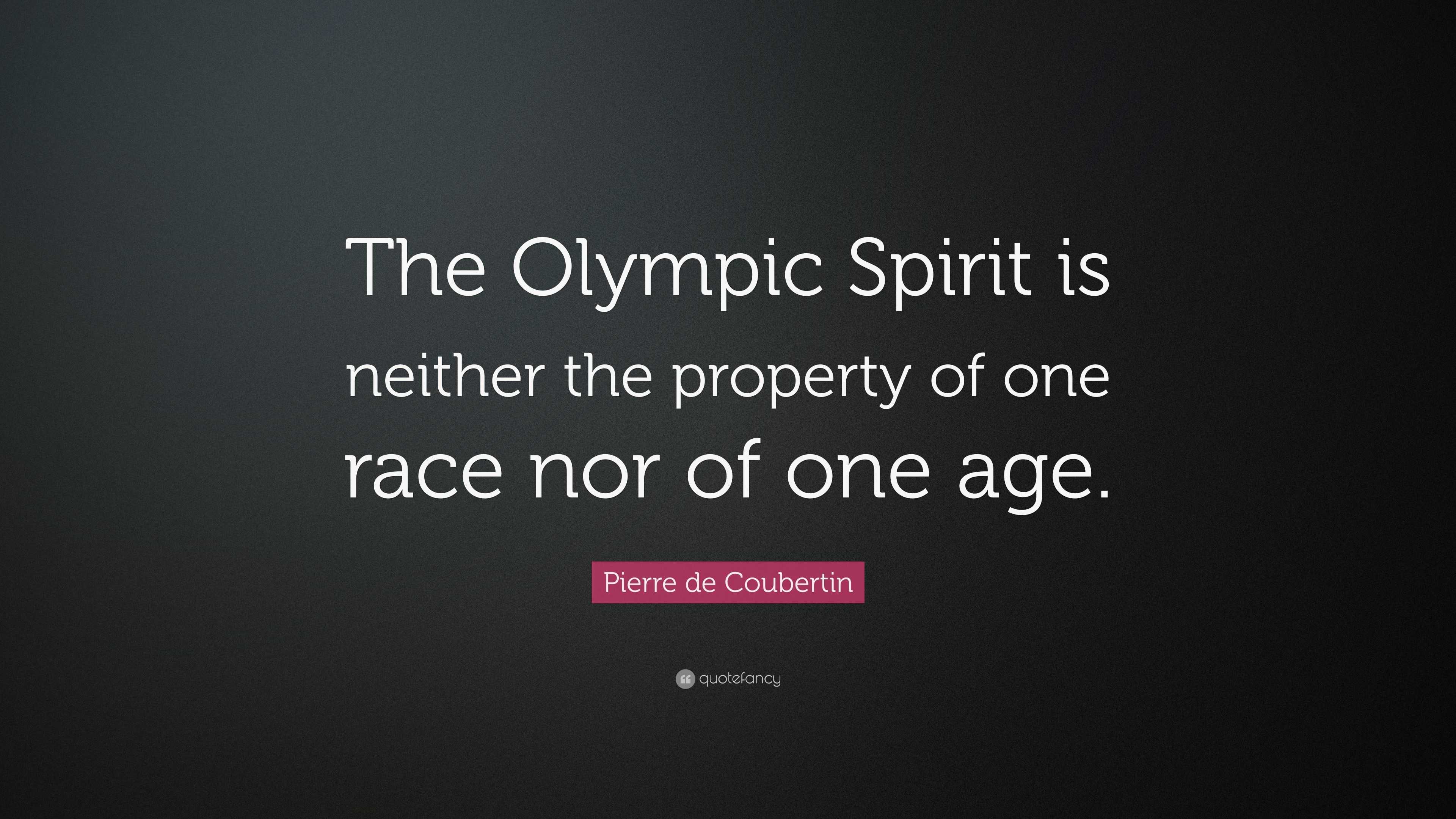 Pierre de Coubertin Quote: “The Olympic Spirit is neither the property