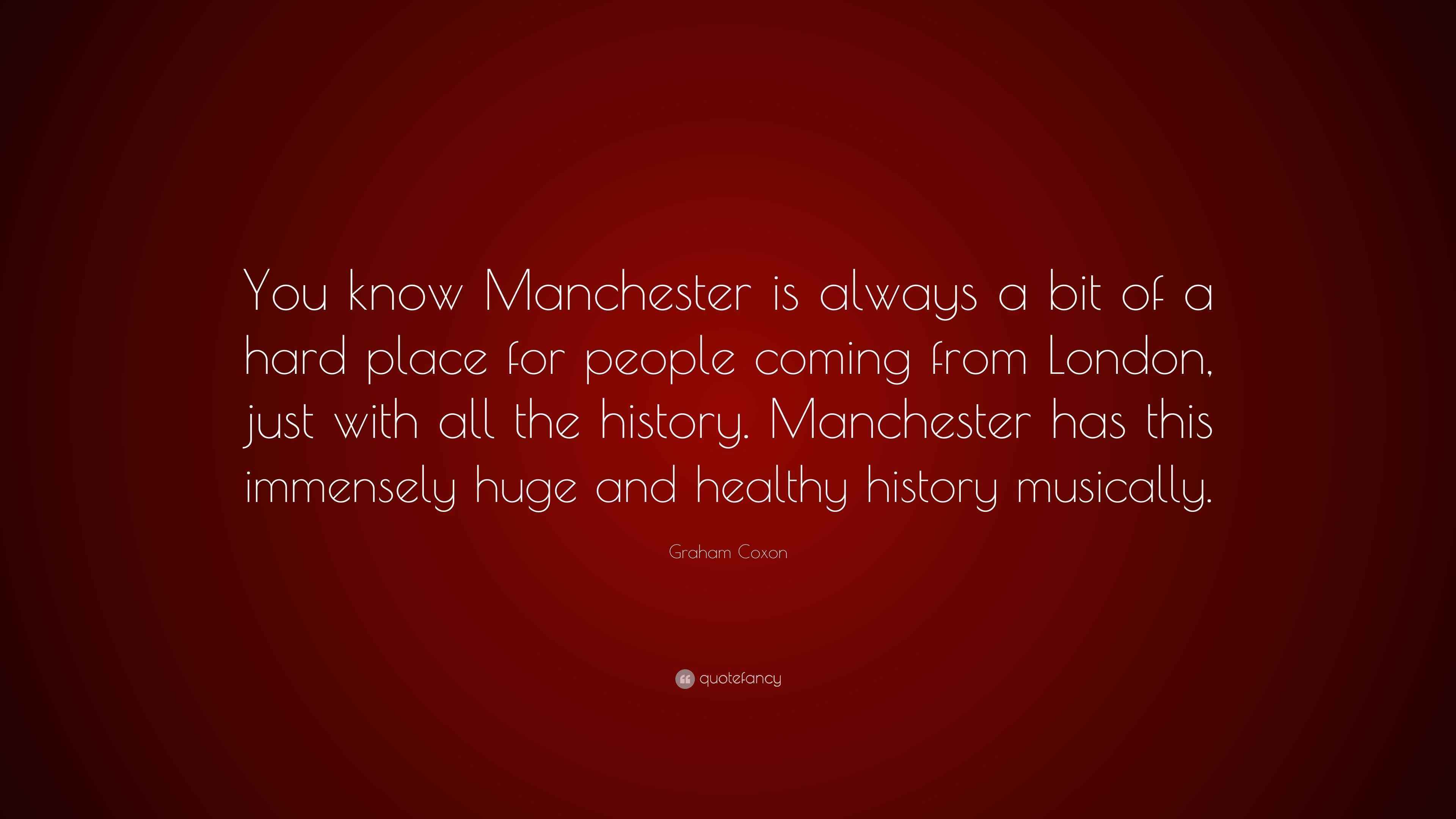 Graham Coxon Quote “You know Manchester is always a bit of a hard