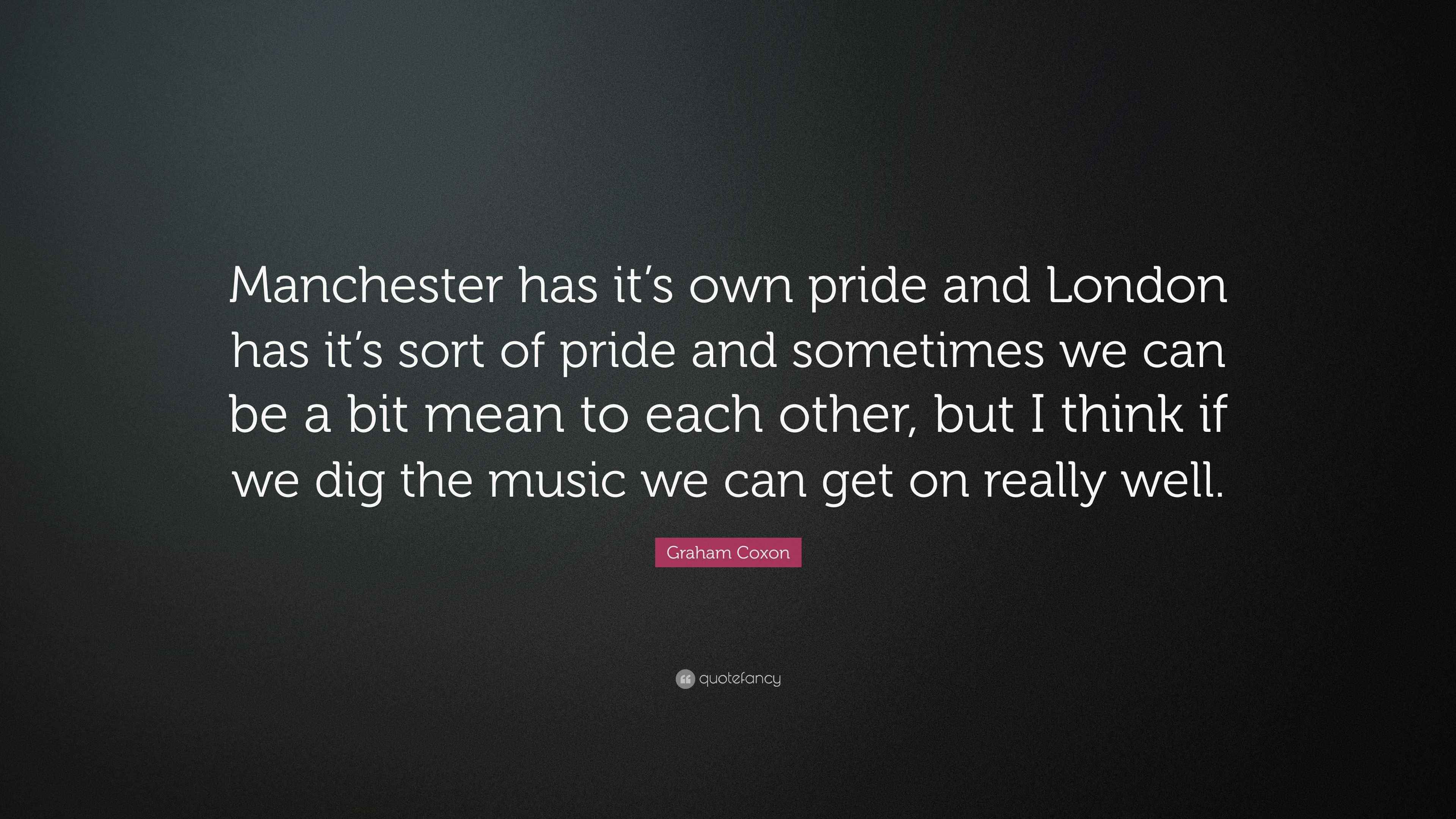 Graham Coxon Quote “Manchester has it’s own pride and London has it’s