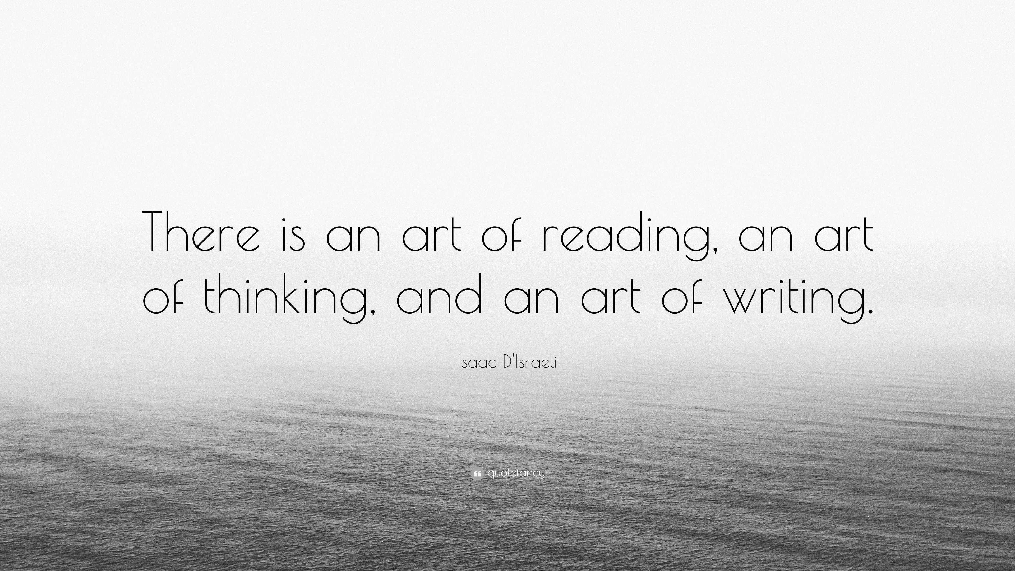 Isaac D'israeli Quote: “there Is An Art Of Reading, An Art Of Thinking 