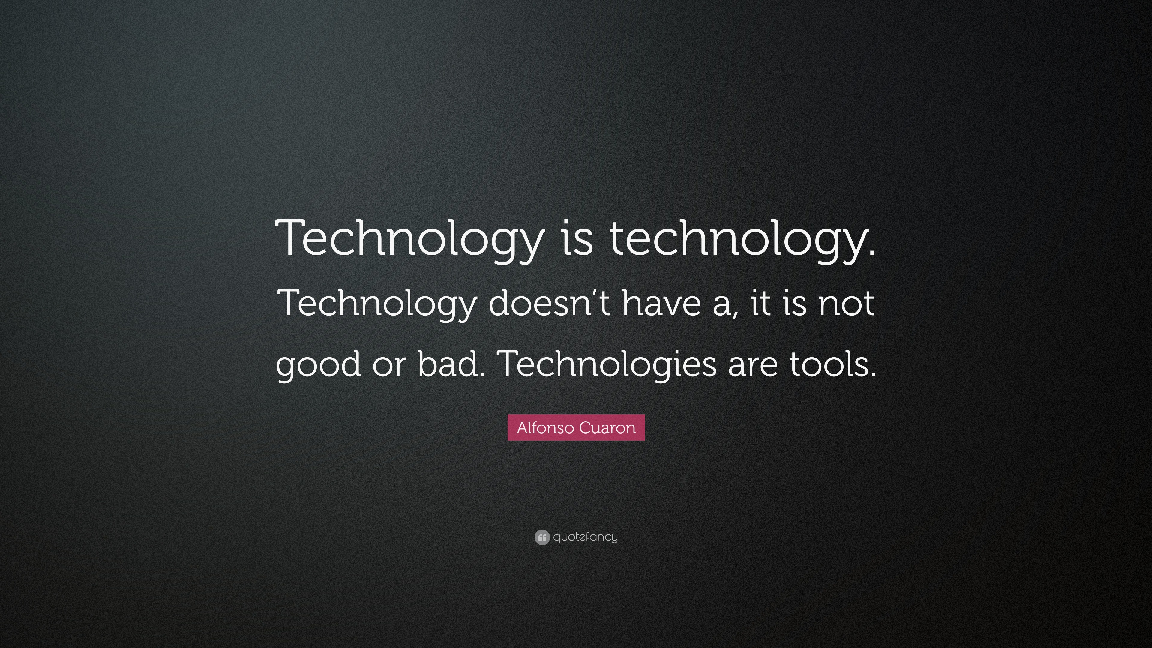 Alfonso Cuaron Quote: “Technology is technology. Technology doesn’t ...
