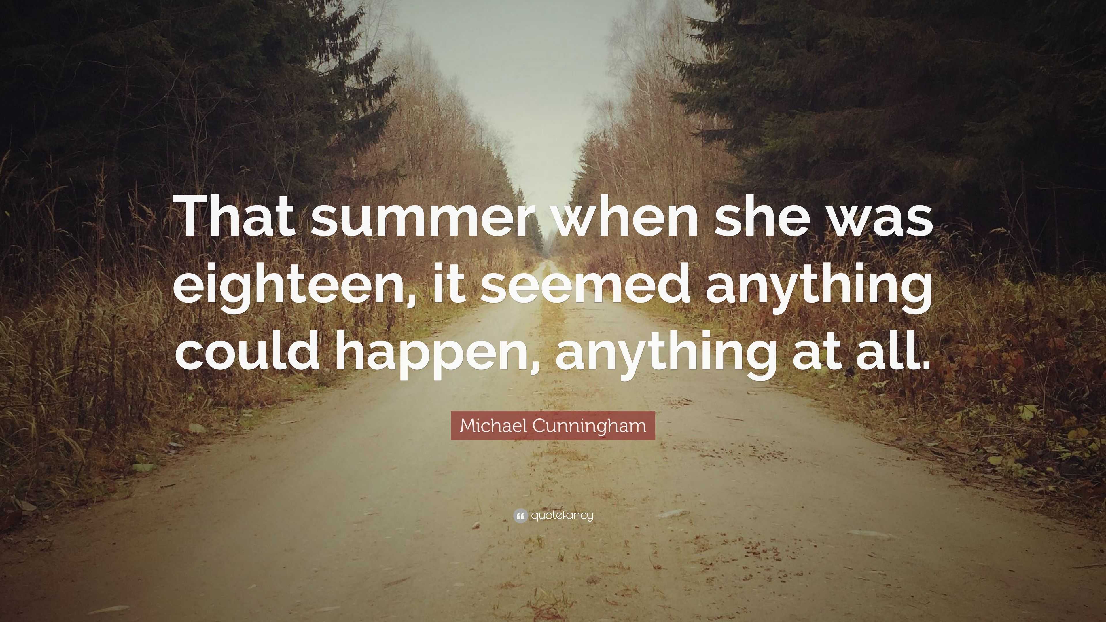 Michael Cunningham Quote: “That summer when she was eighteen, it seemed ...