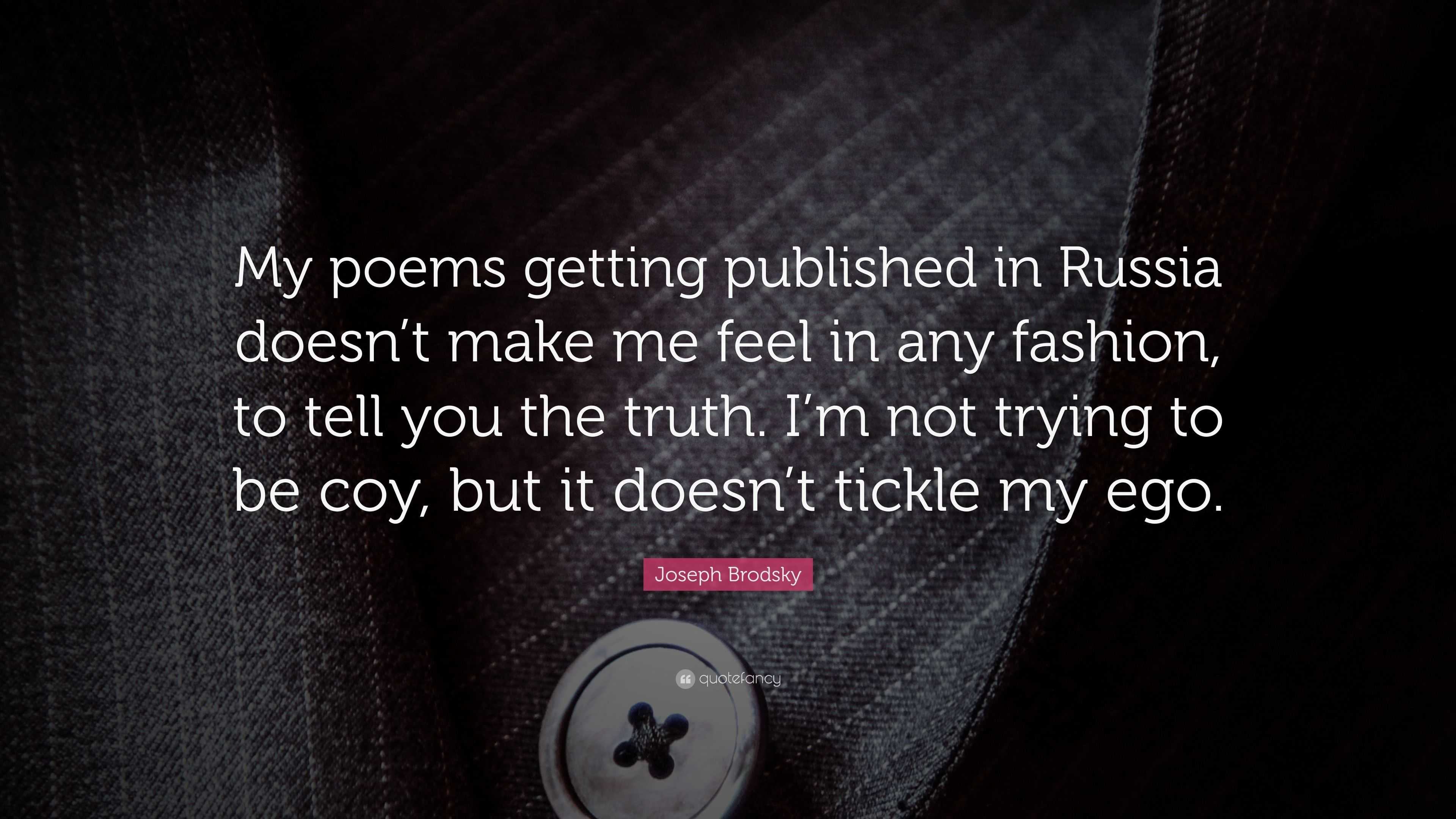 Joseph Brodsky Quote: “My poems getting published in Russia doesn’t