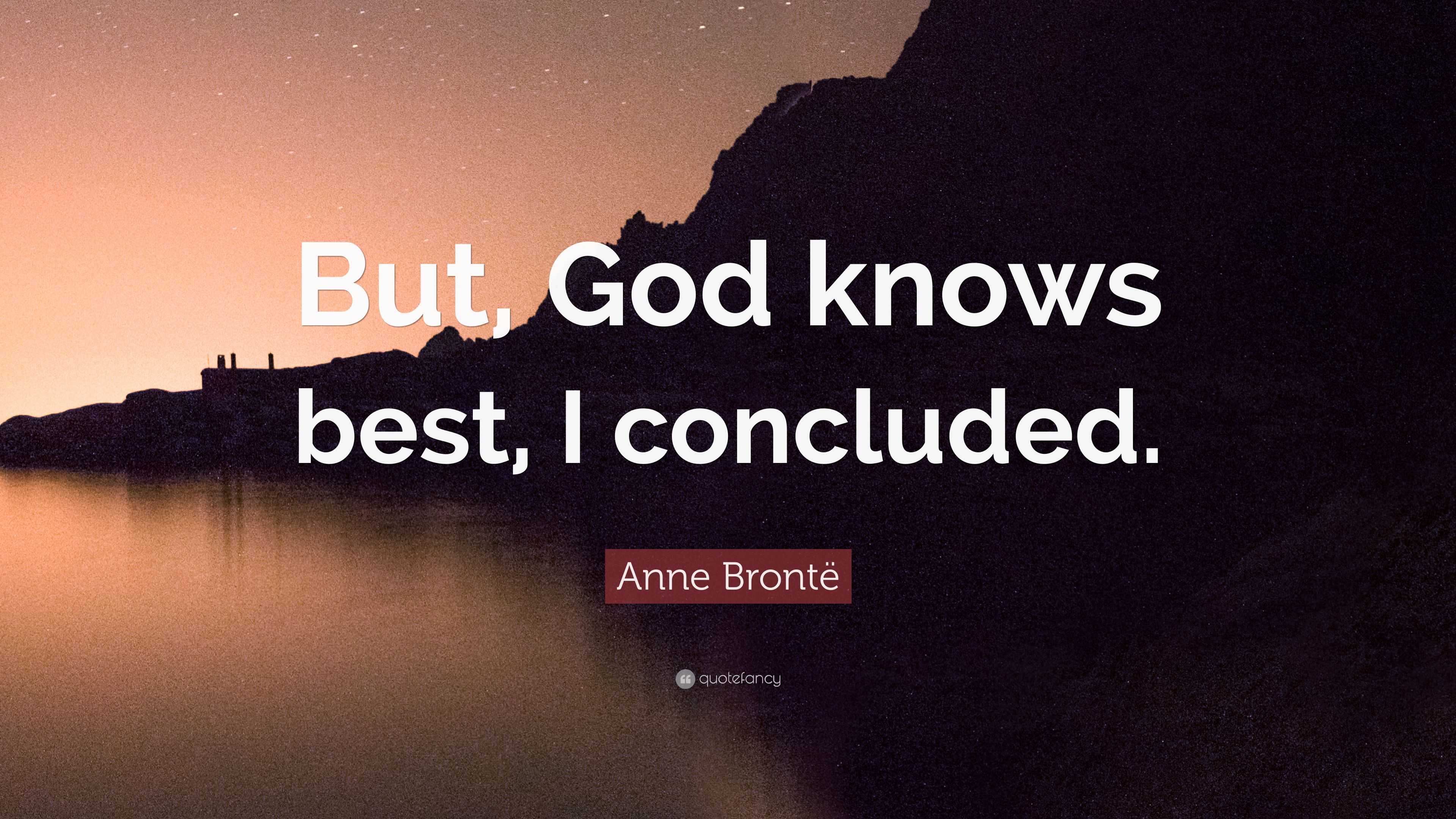 Anne Bronte Quote But God Knows Best I Concluded