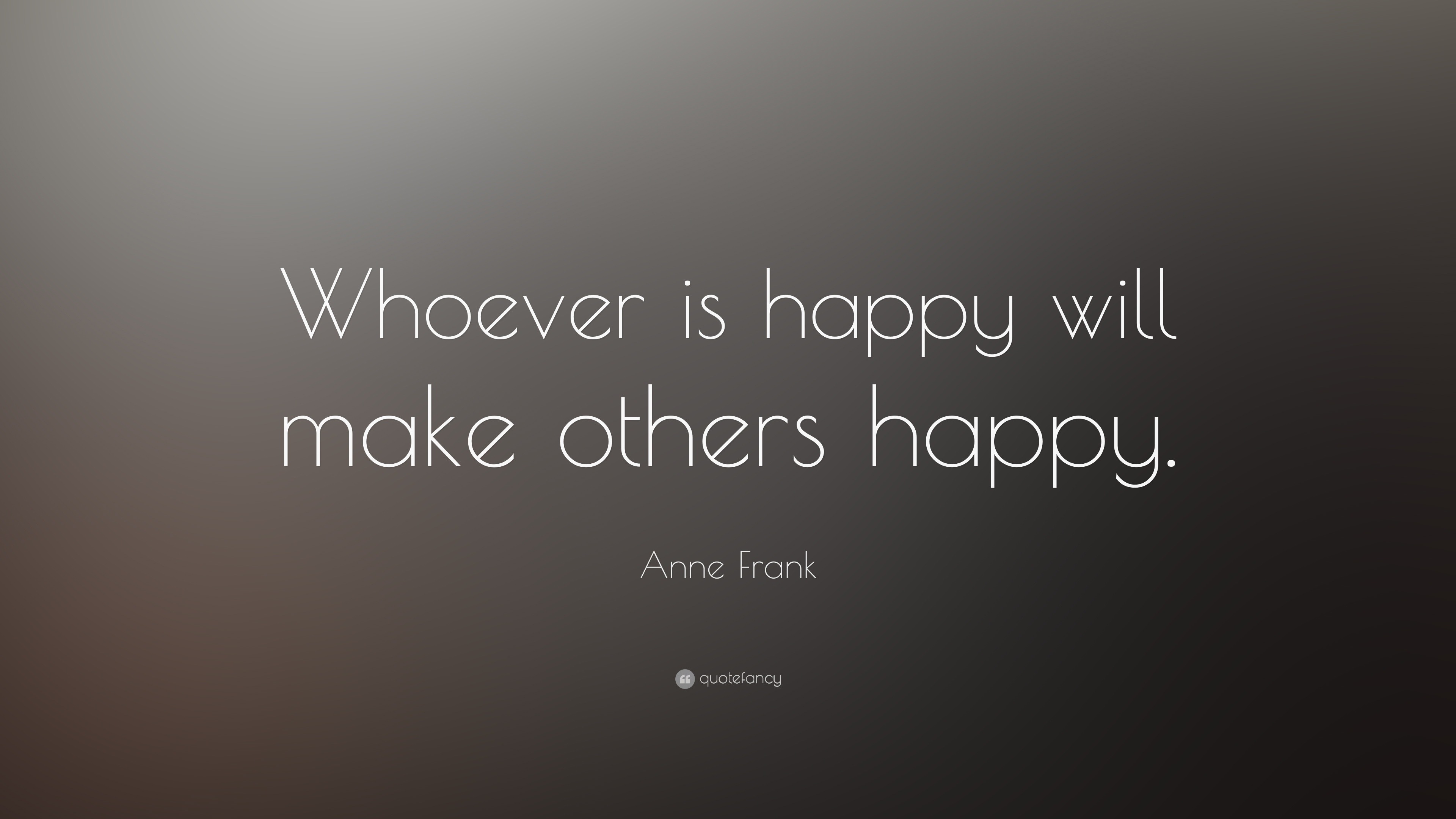 Anne Frank Quote: “whoever Is Happy Will Make Others Happy.”