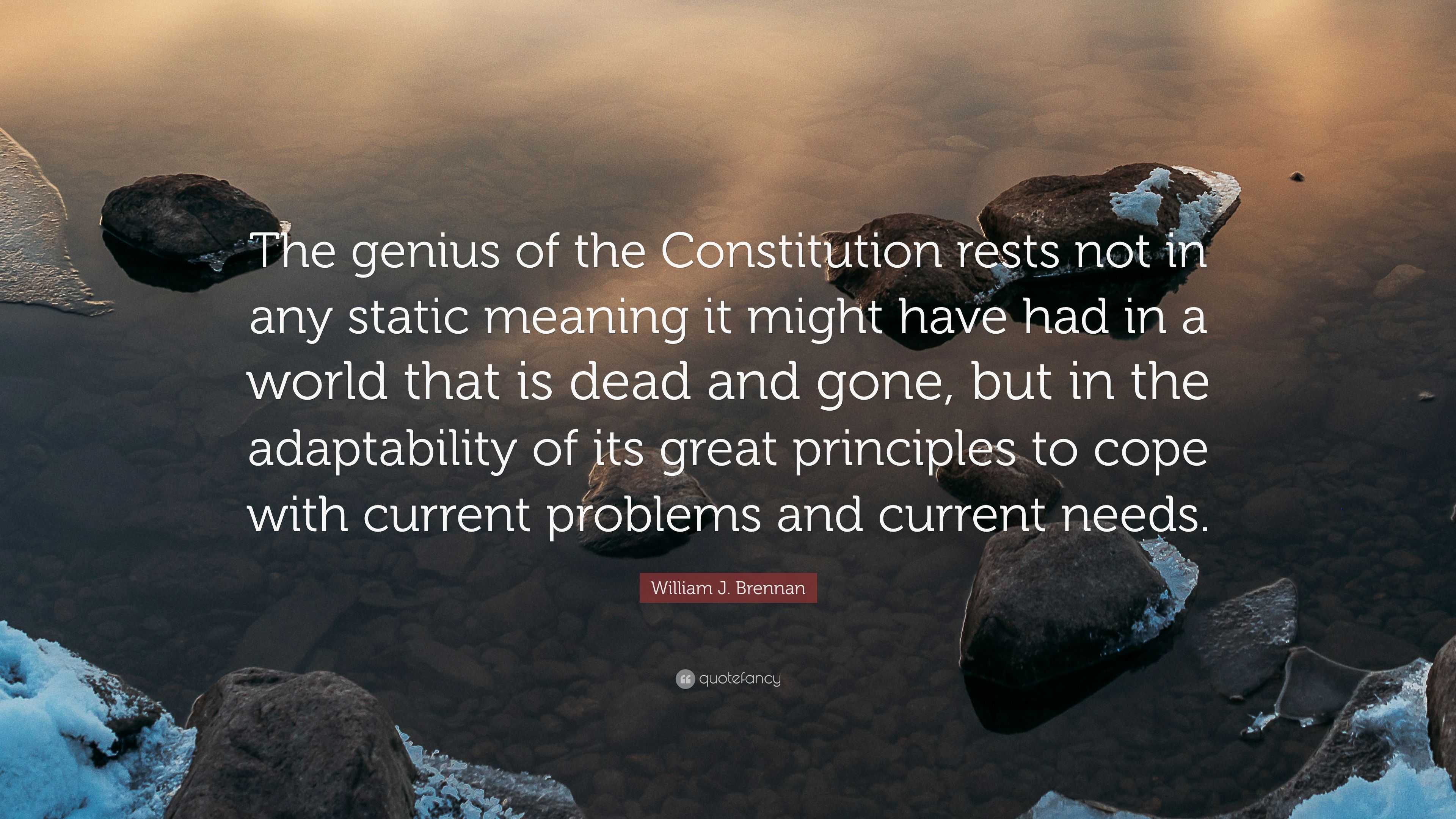 William J. Brennan Quote: “The genius of the Constitution rests not in ...