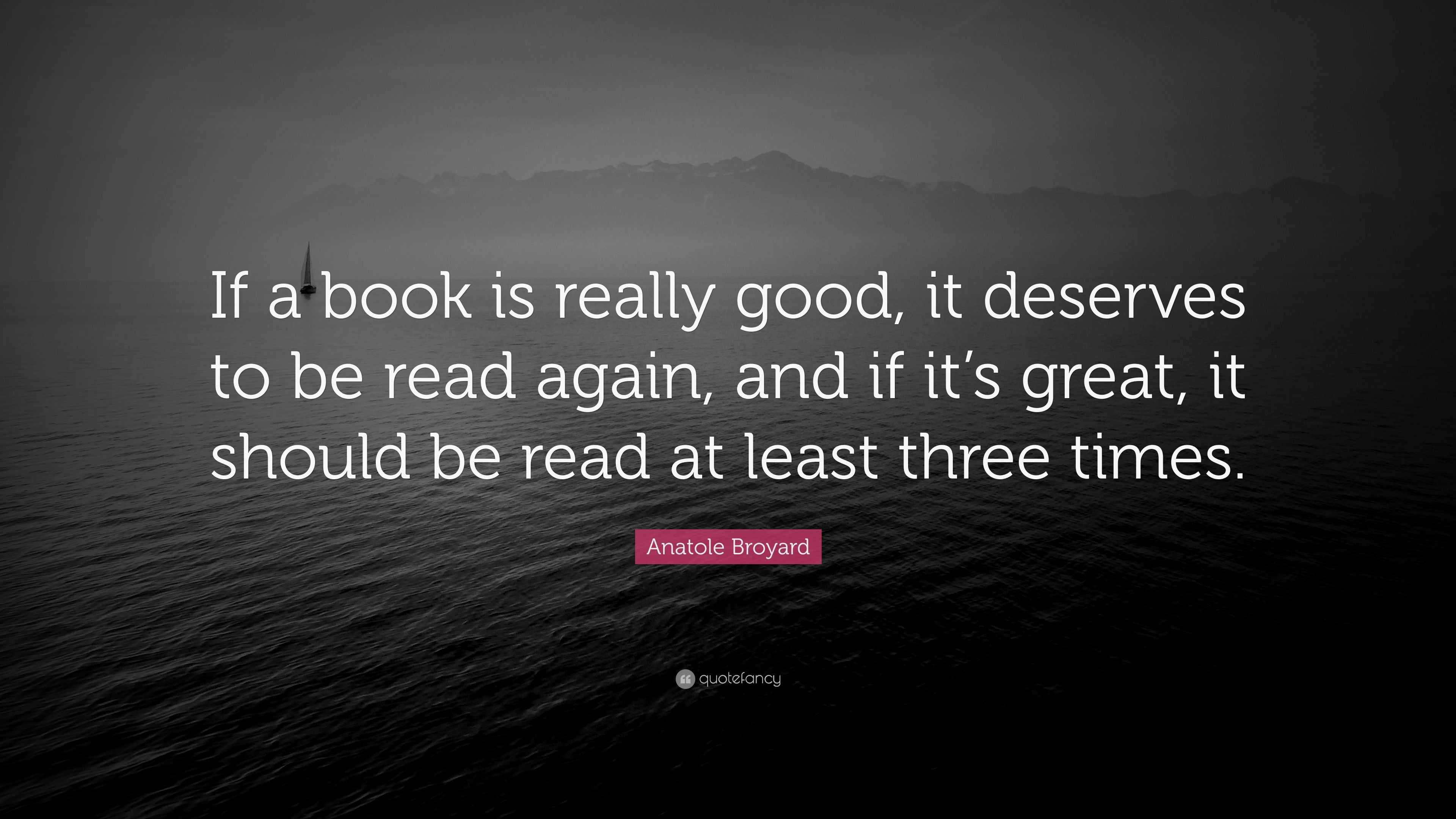 Anatole Broyard Quote: “If a book is really good, it deserves to be ...