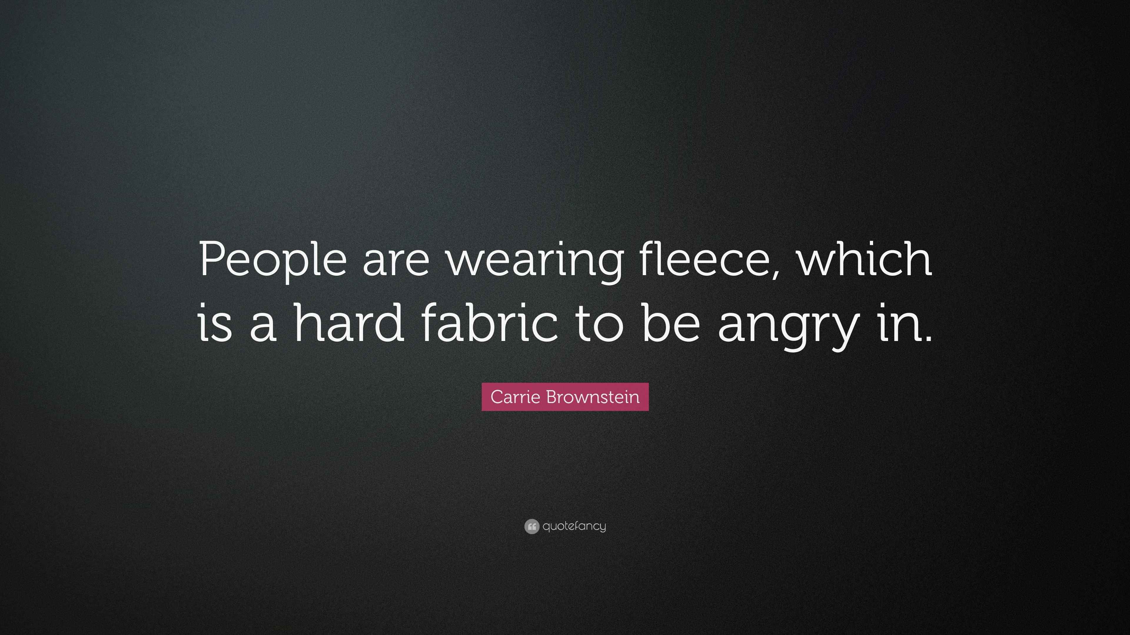 Carrie Brownstein Quote: “People are wearing fleece, which is a hard