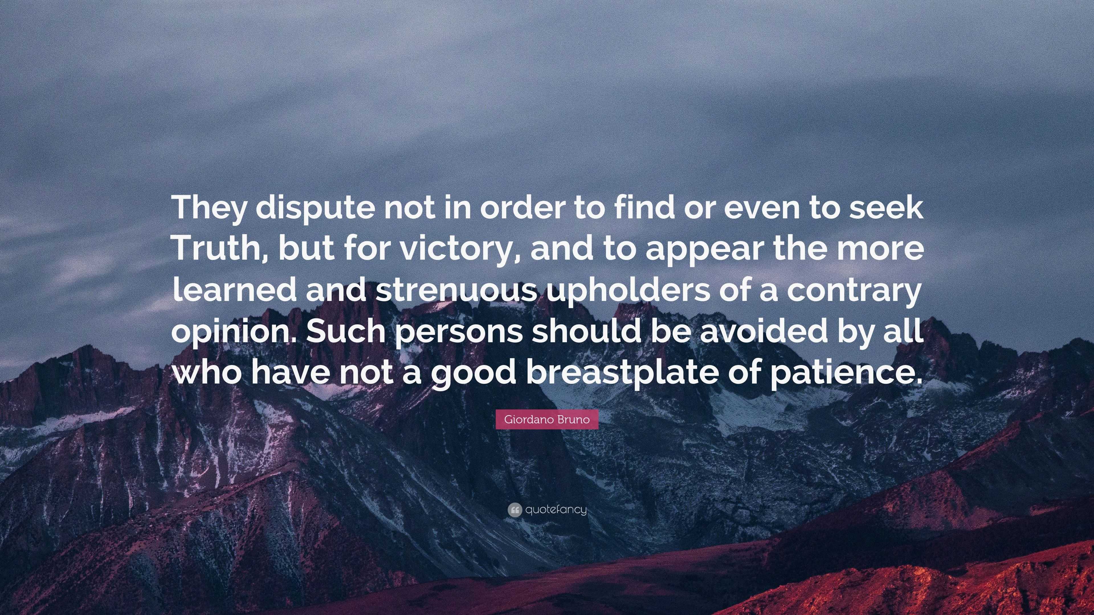 Giordano Bruno Quote: “They dispute not in order to find or even to ...