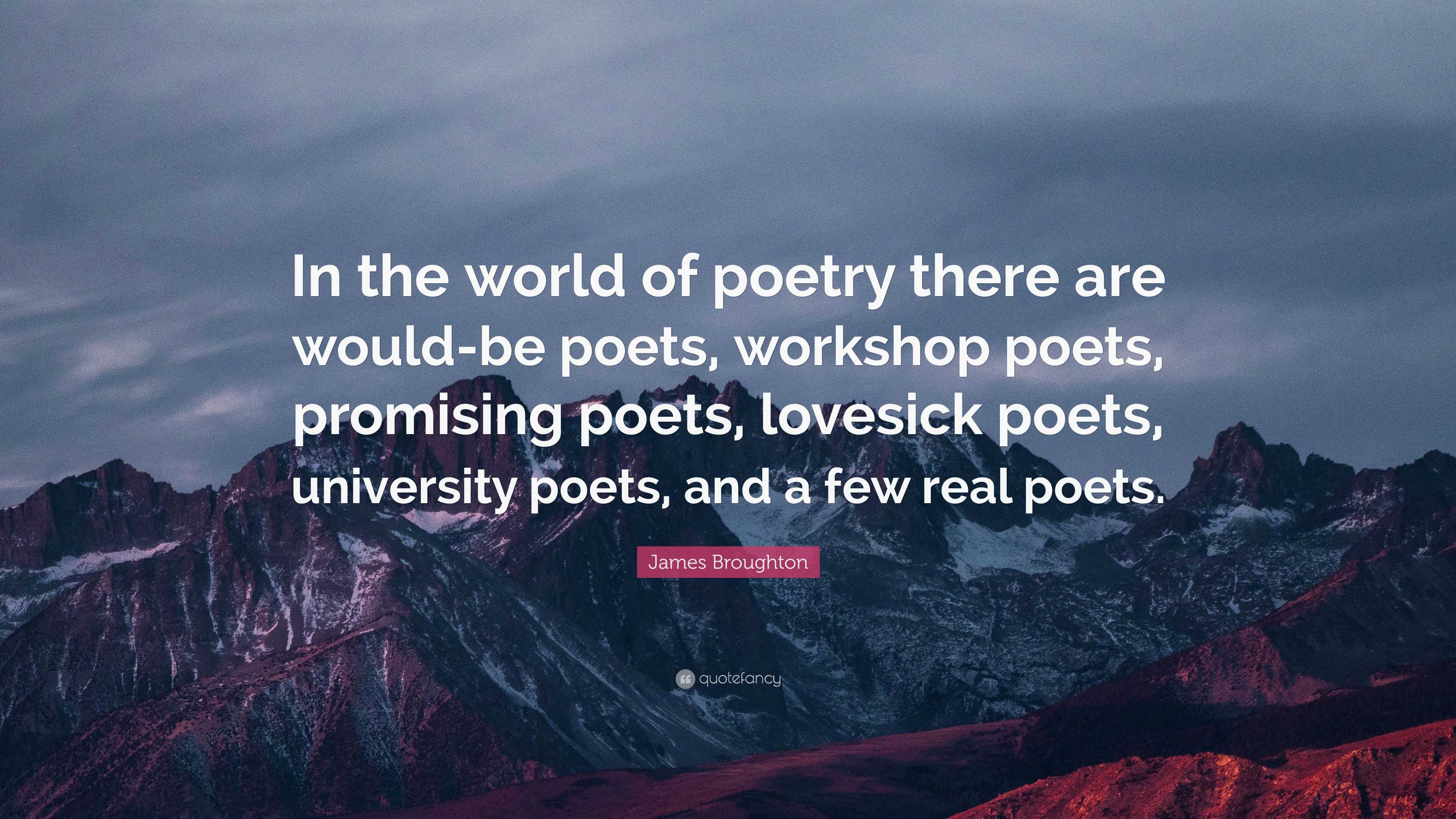 James Broughton Quote: “In the world of poetry there are would-be poets ...