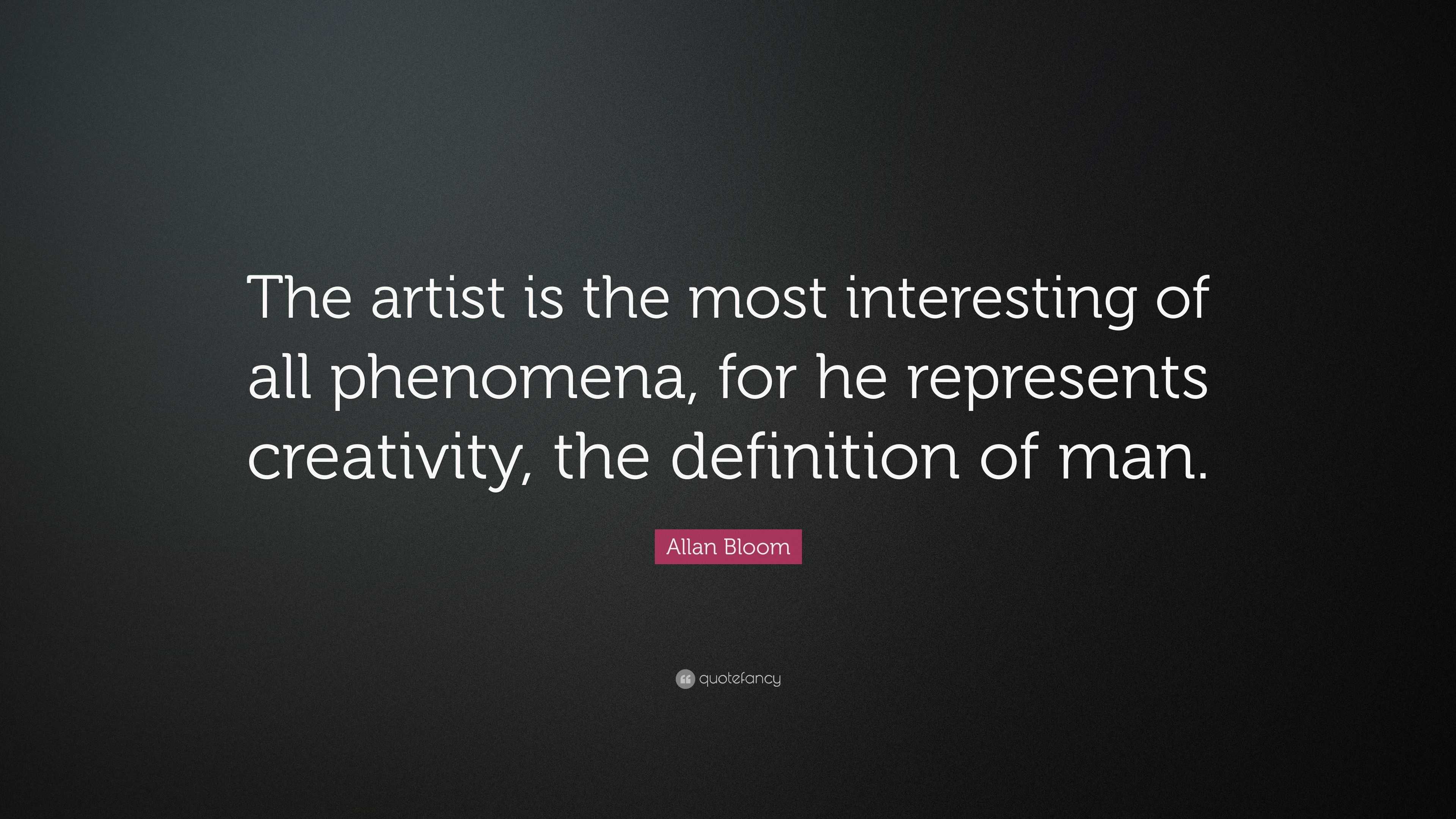 Allan Bloom Quote: “The artist is the