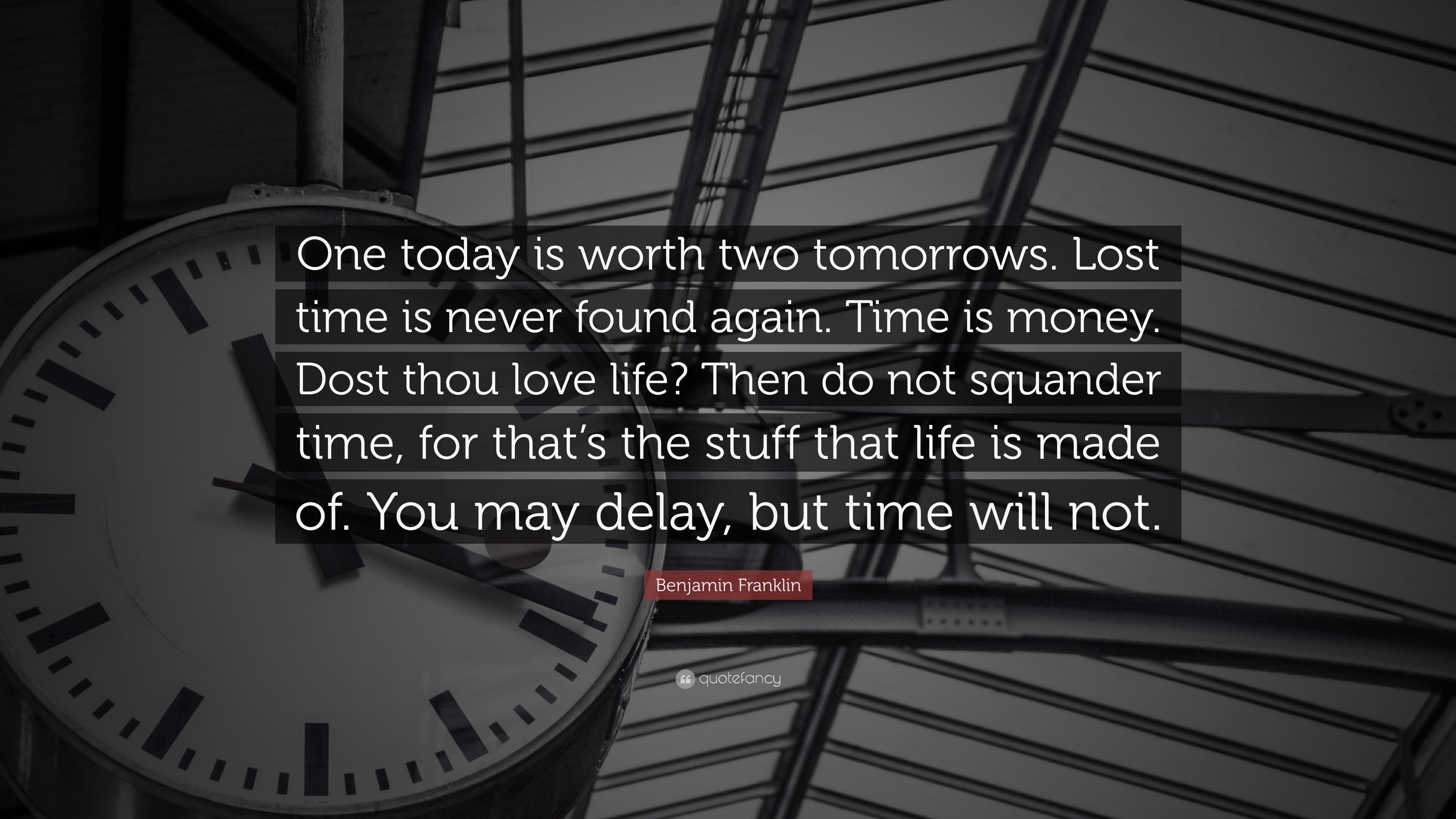 Benjamin Franklin Quote “ e today is worth two tomorrows Lost time is never