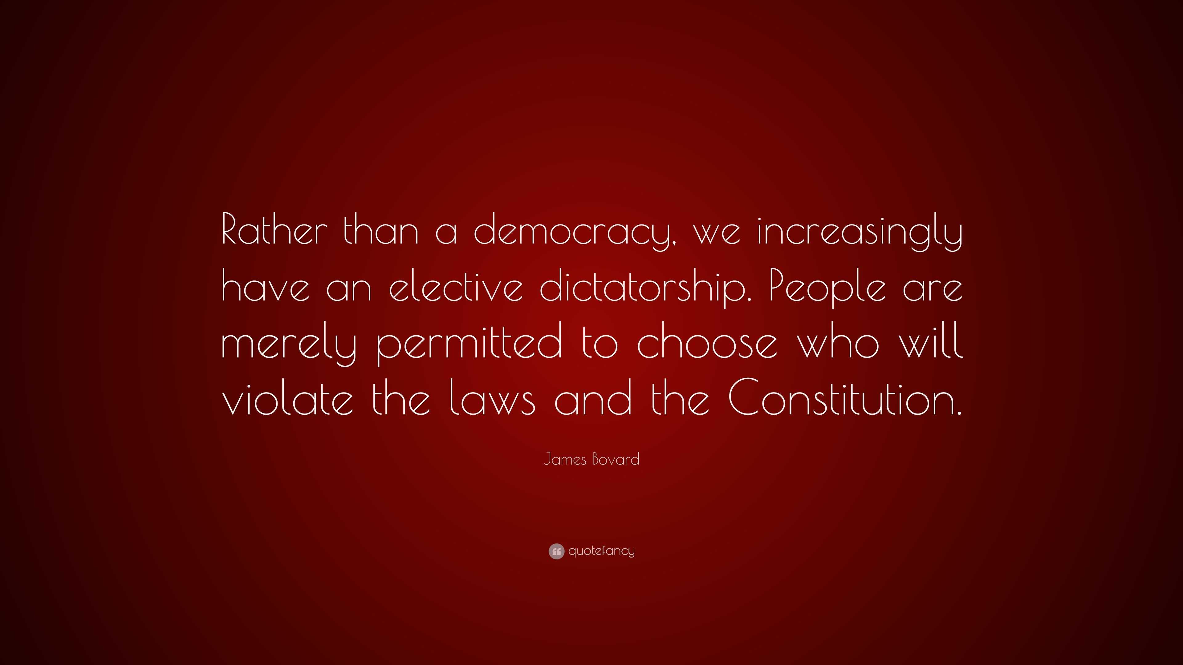 James Bovard Quote: “Rather than a democracy, we increasingly have an ...