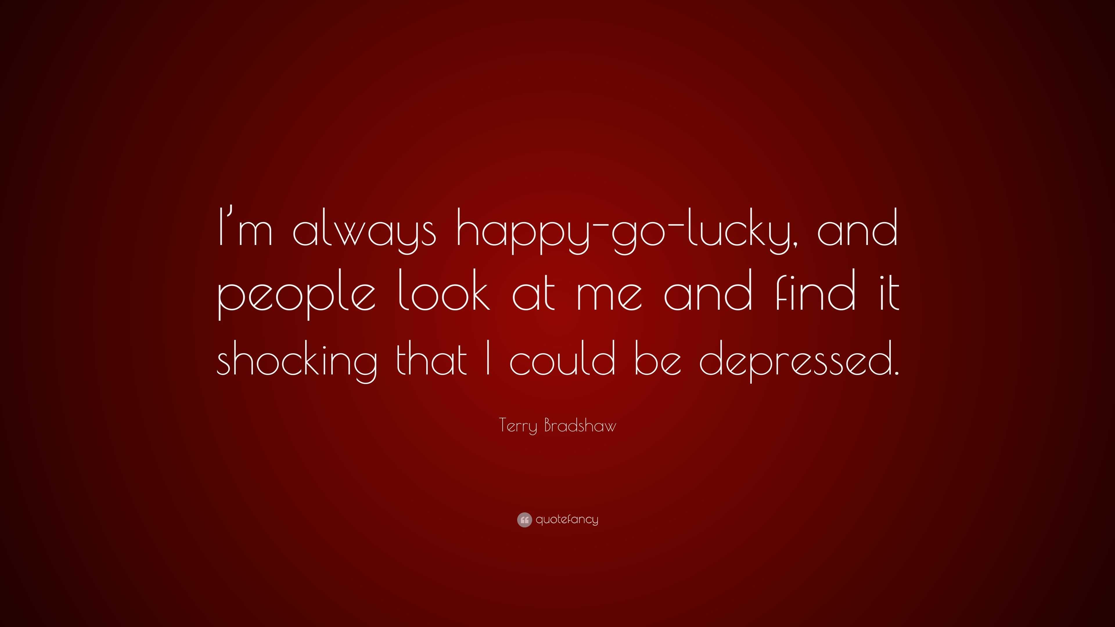 terry-bradshaw-quote-i-m-always-happy-go-lucky-and-people-look-at-me