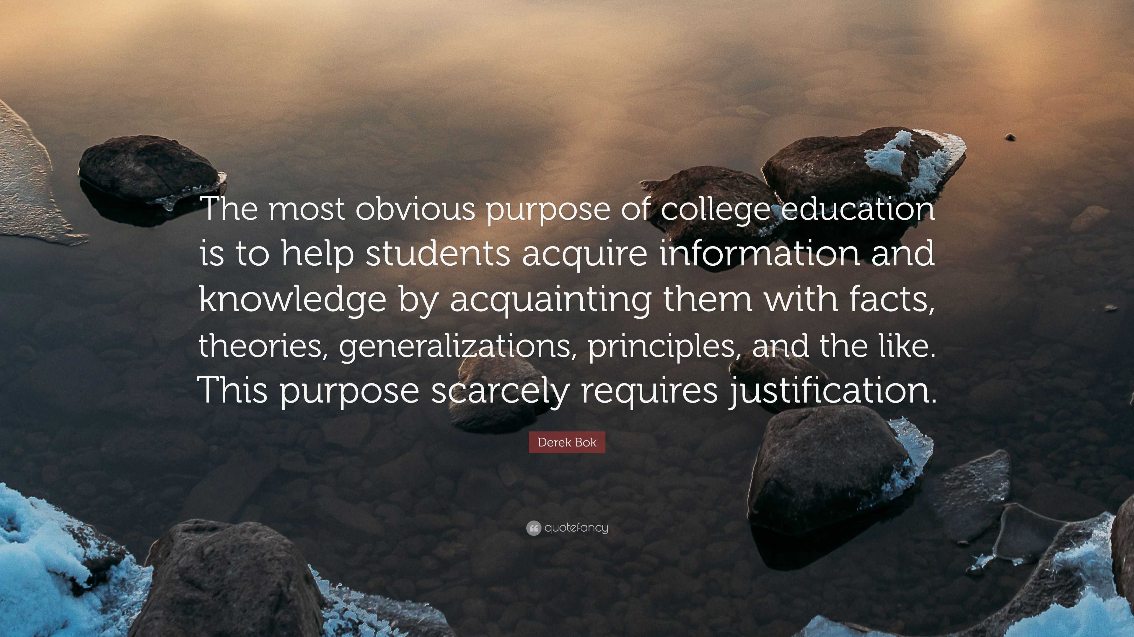 Derek Bok Quote: “The most obvious purpose of college education is to ...