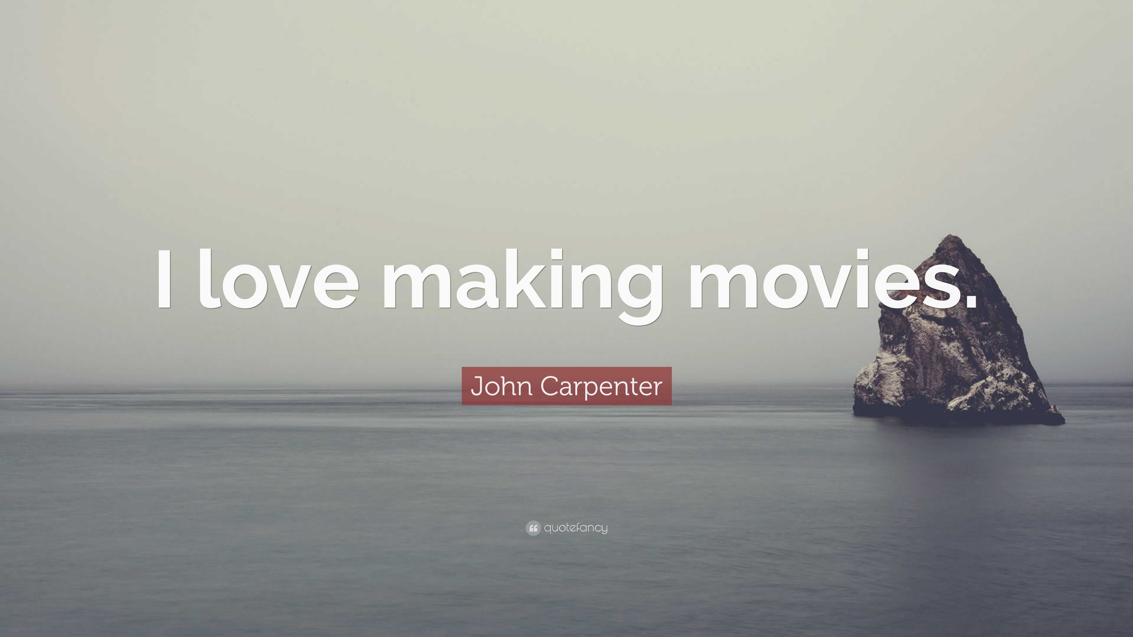 John Carpenter Quote: “I love making movies.”