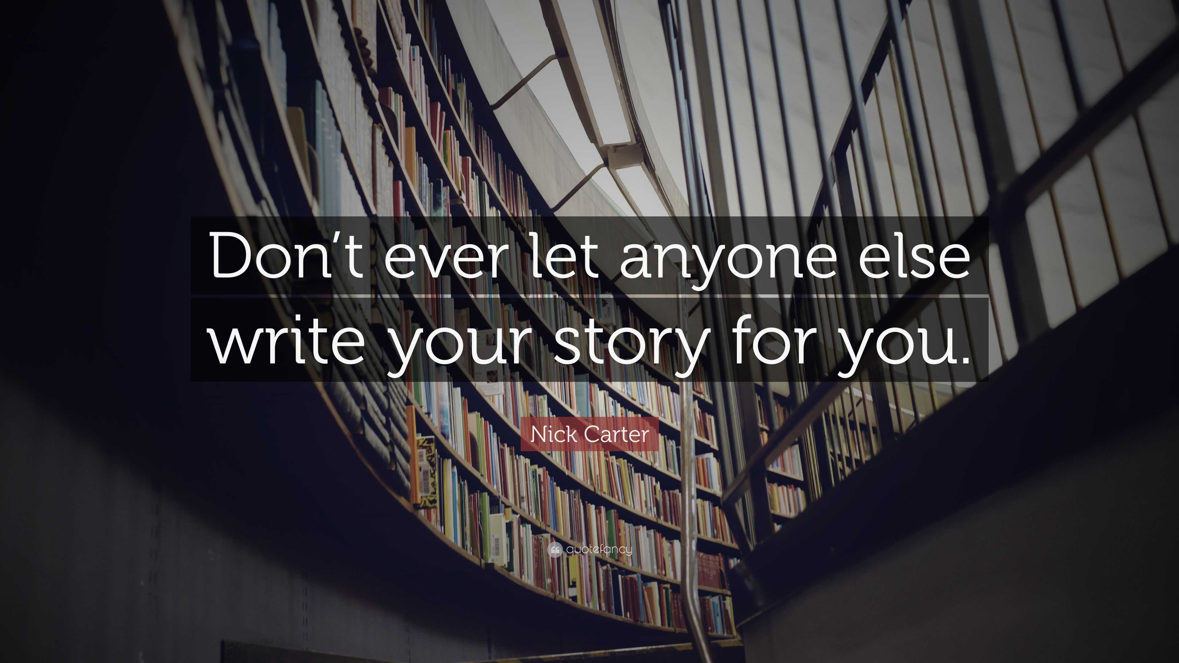 Nick Carter Quote: “Don’t ever let anyone else write your story for you.”