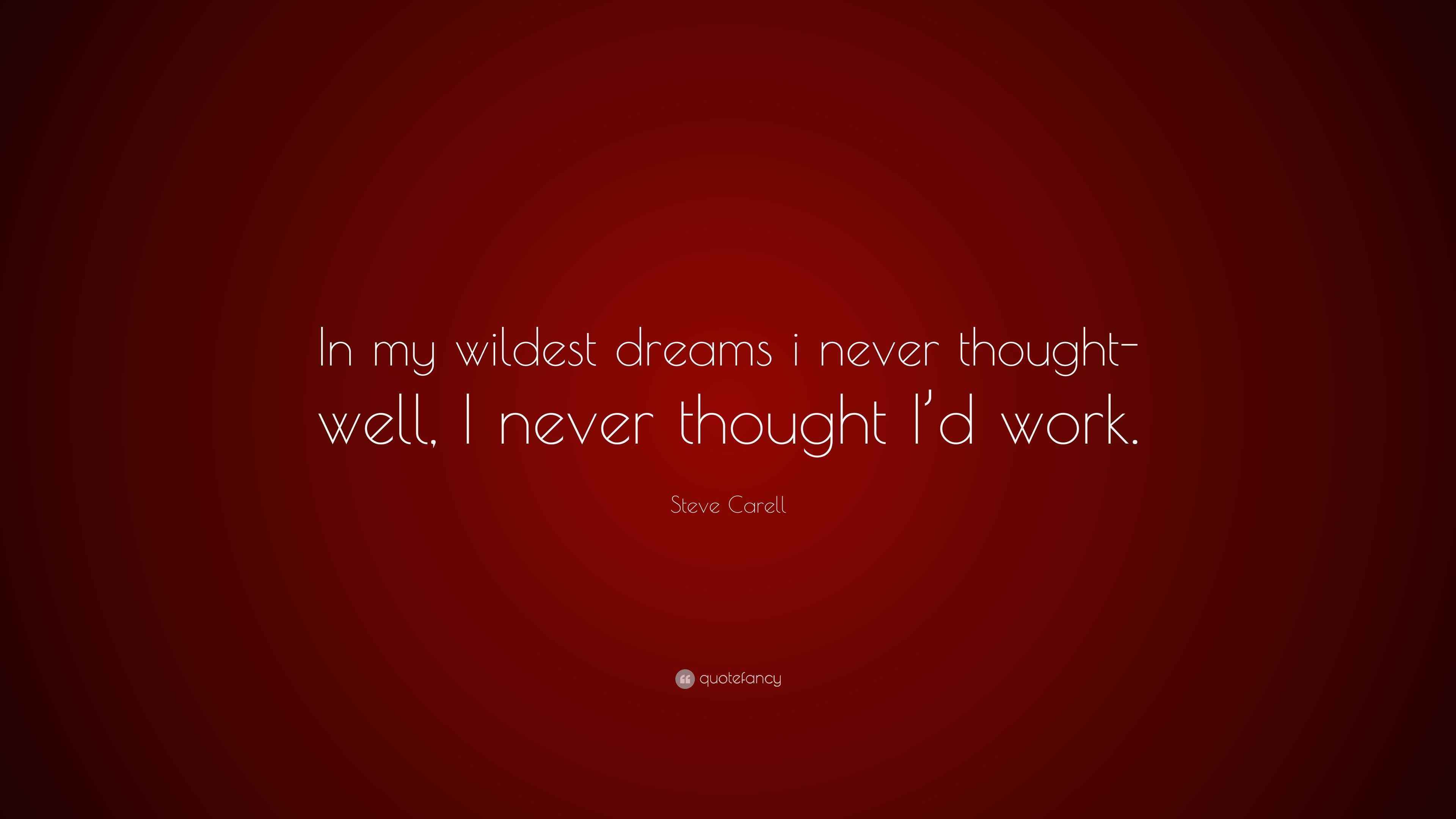 Steve Carell Quote: “In my wildest dreams i never thought- well, I ...