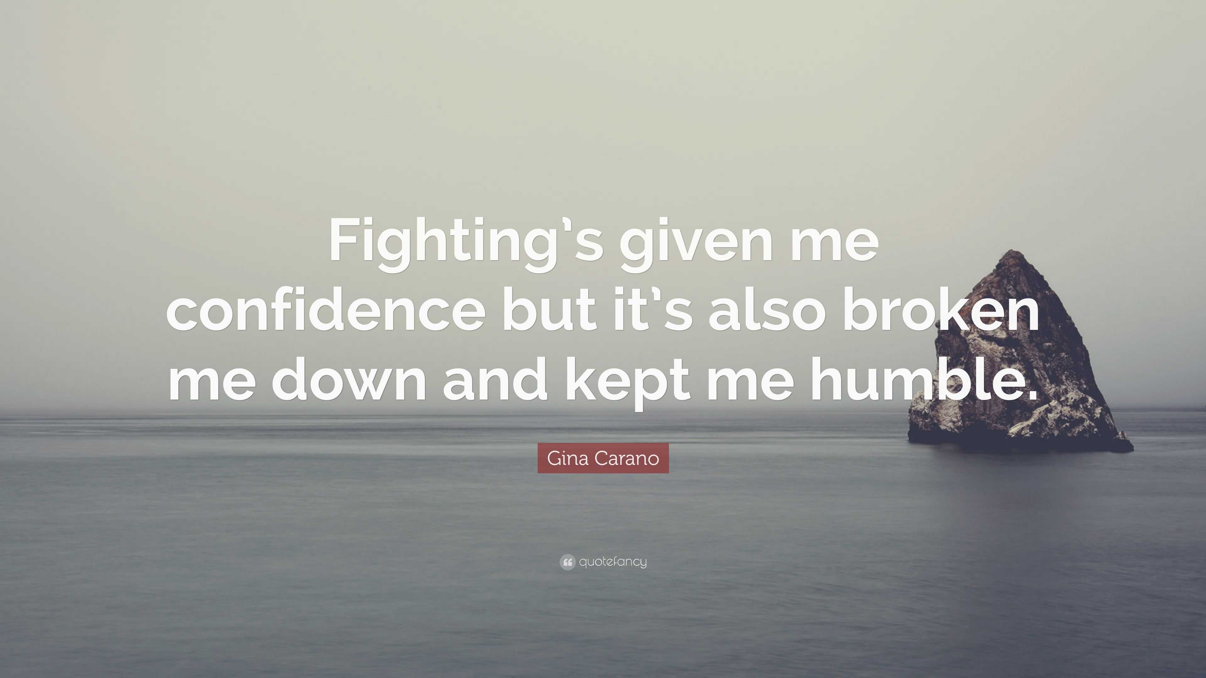 Gina Carano Quote: “Fighting’s given me confidence but it’s also broken ...