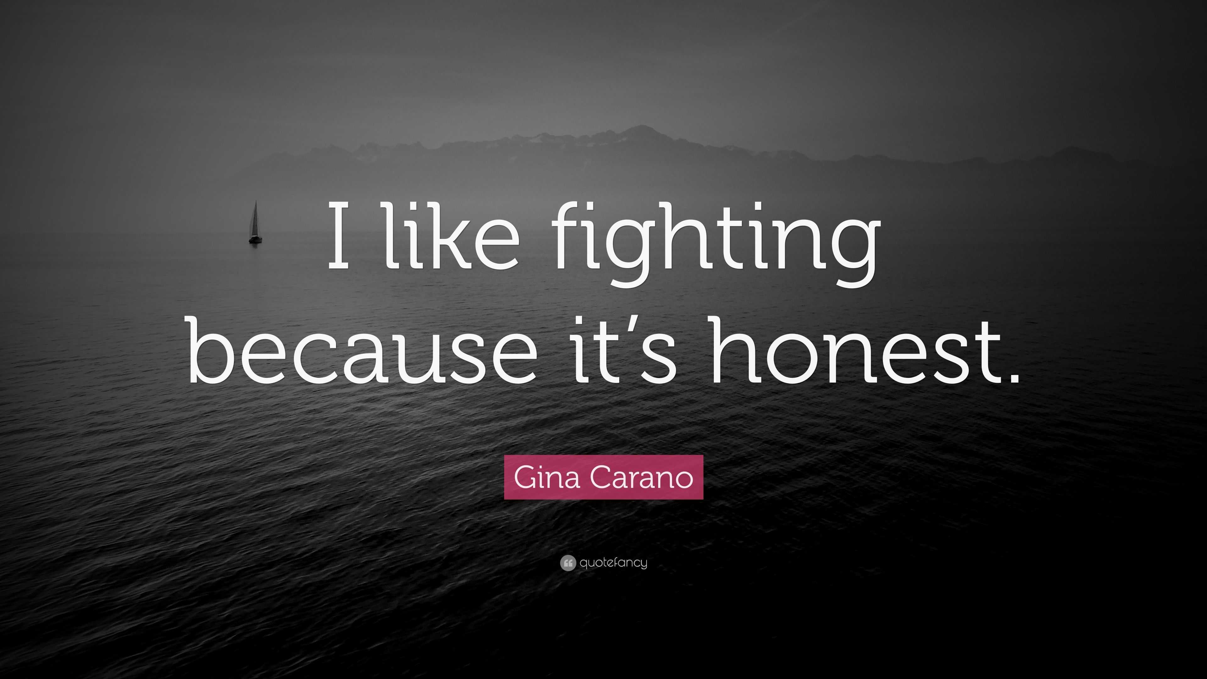 Gina Carano Quote: “I like fighting because it’s honest.”