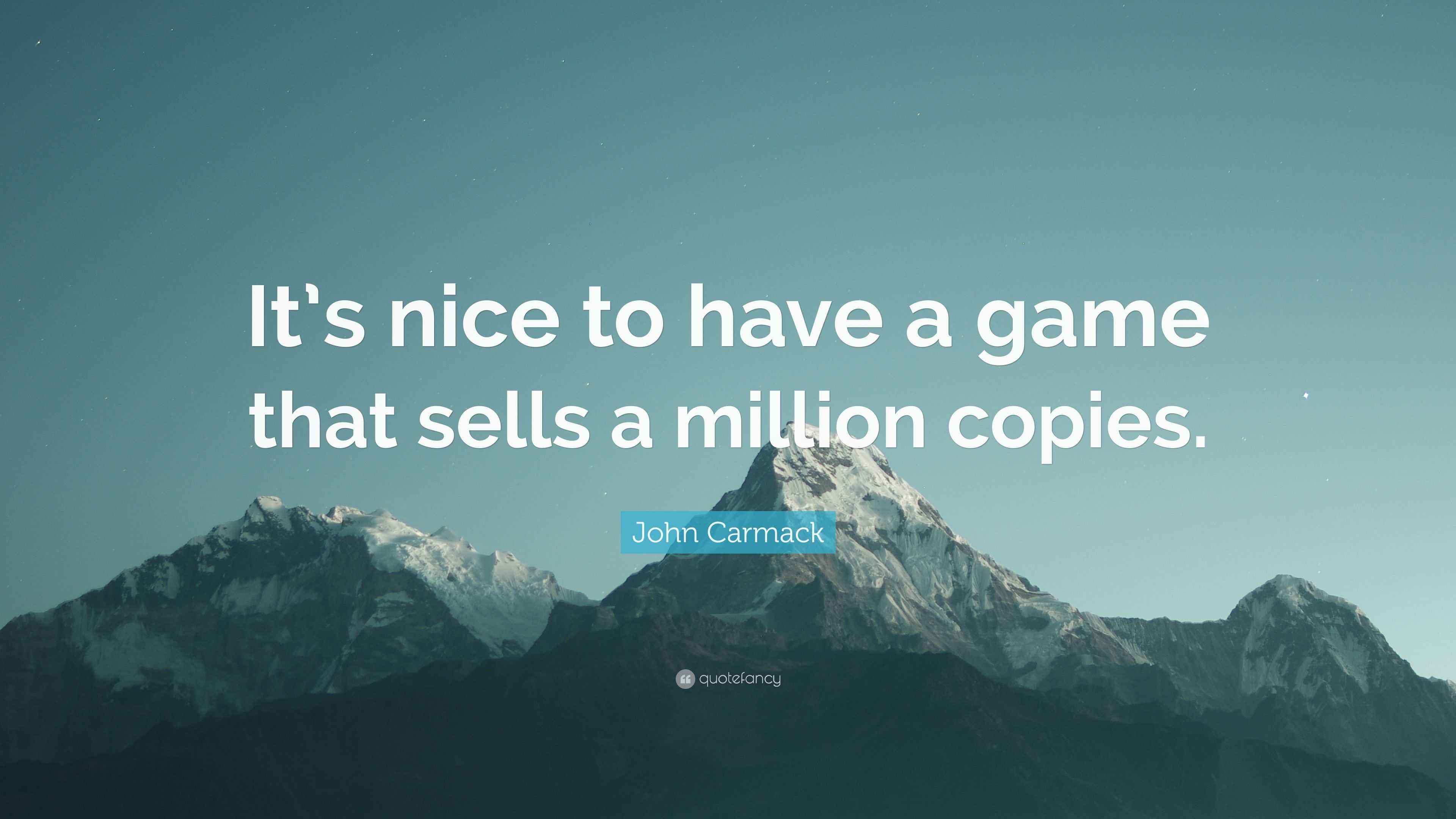 John Carmack Quote: “It's nice to have a game that sells a million copies.”