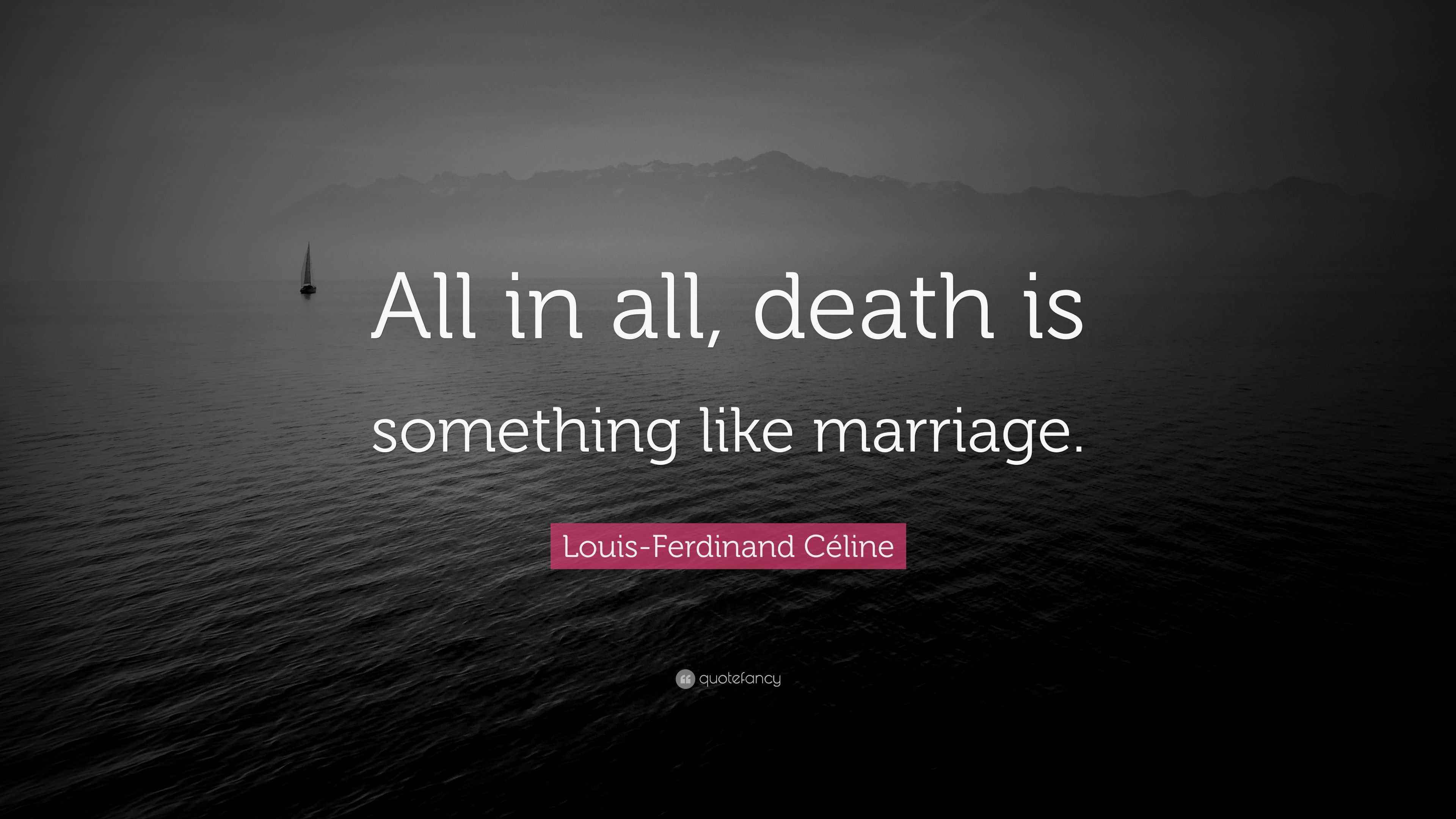 LouisFerdinand Céline Quote “All in all, death is something like marriage.”