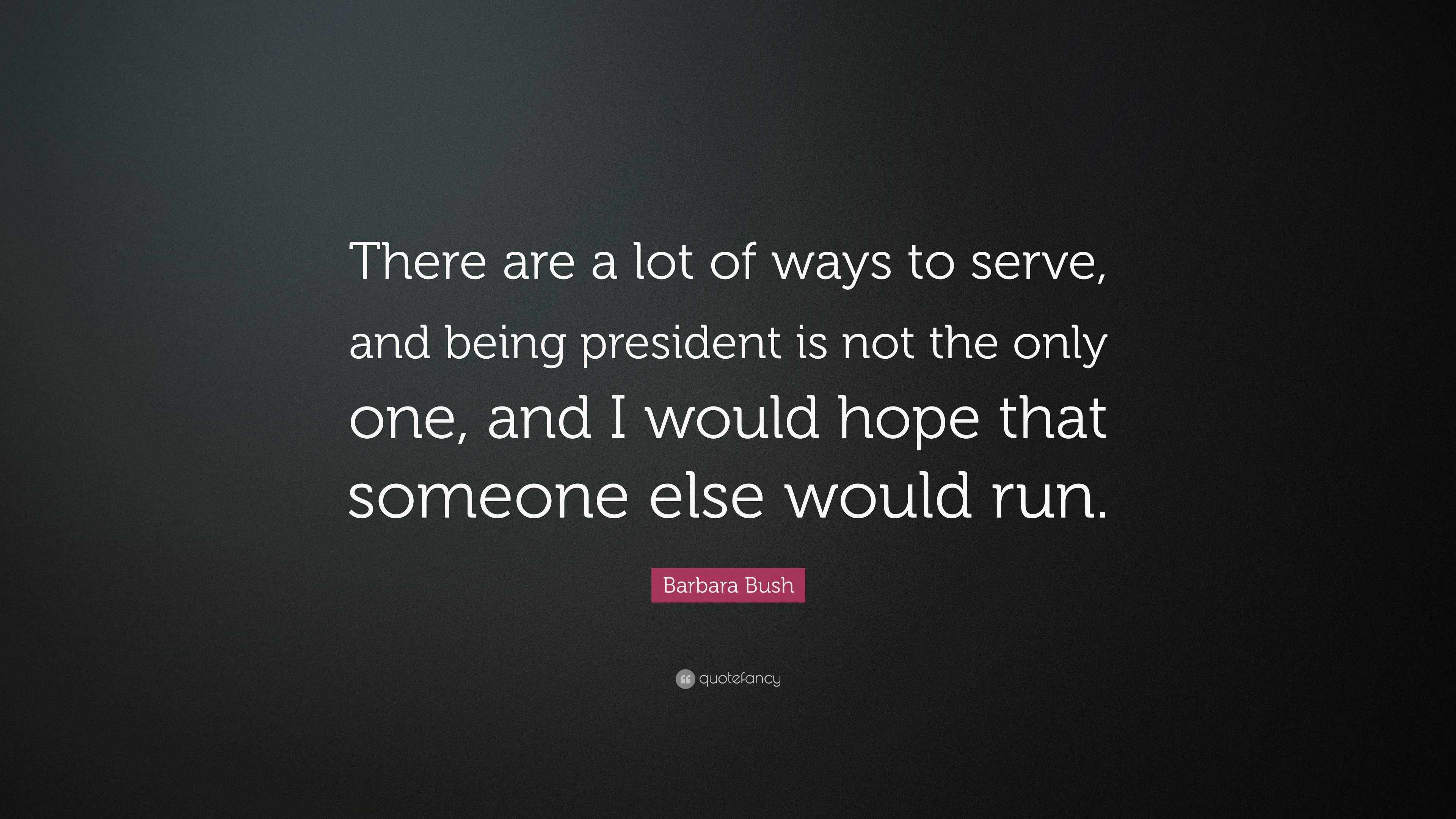 Barbara Bush Quote: “There are a lot of ways to serve, and being ...