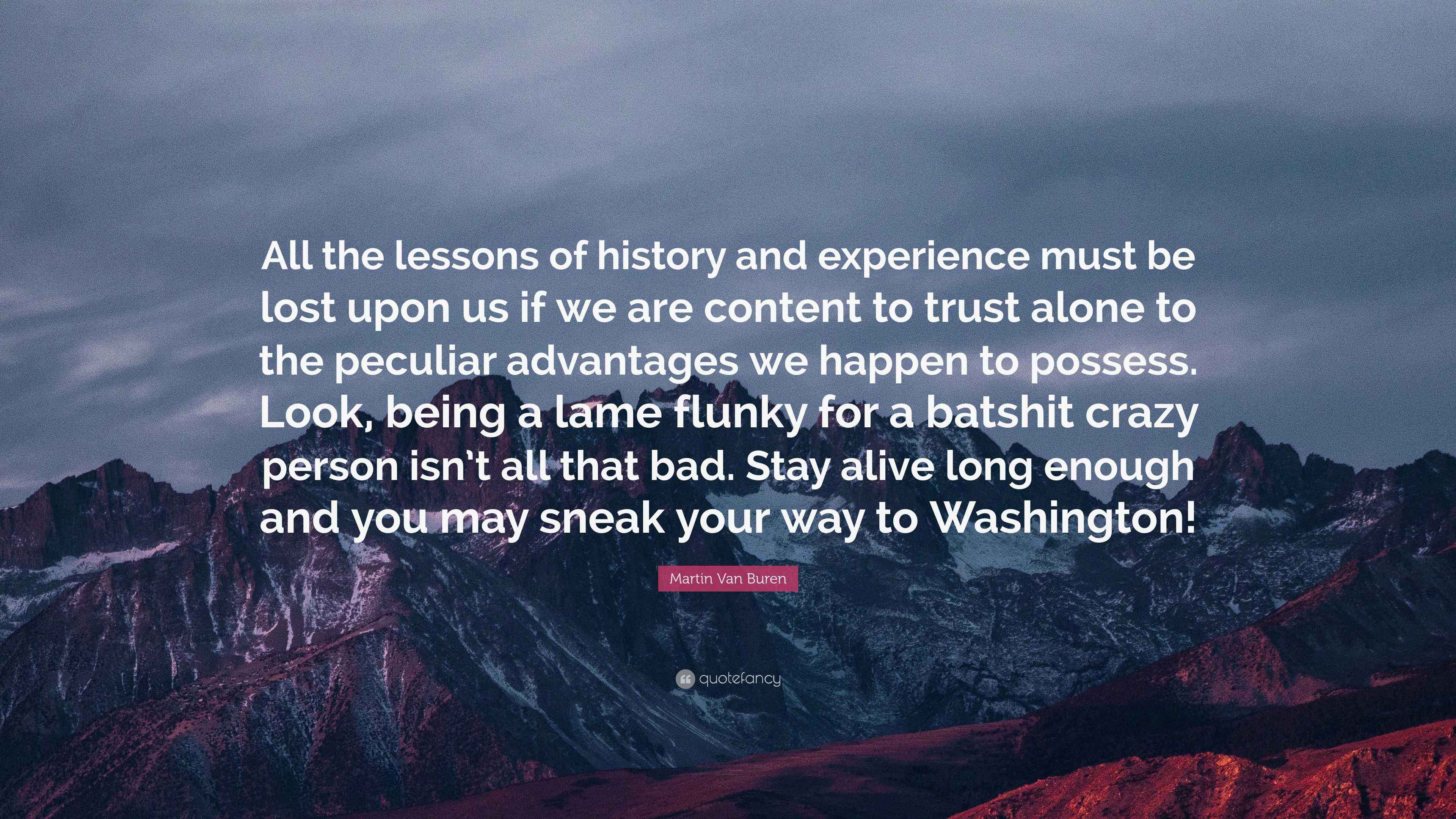 Martin Van Buren Quote “All the lessons of history and