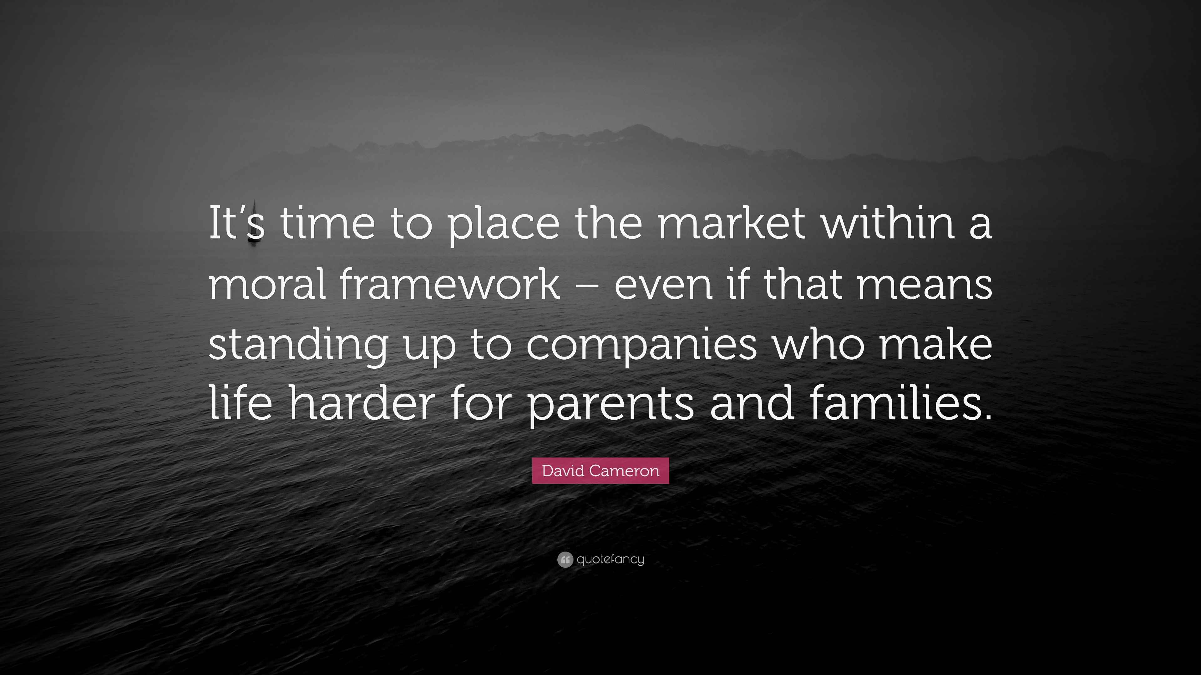 David Cameron Quote “It’s time to place the market within a moral