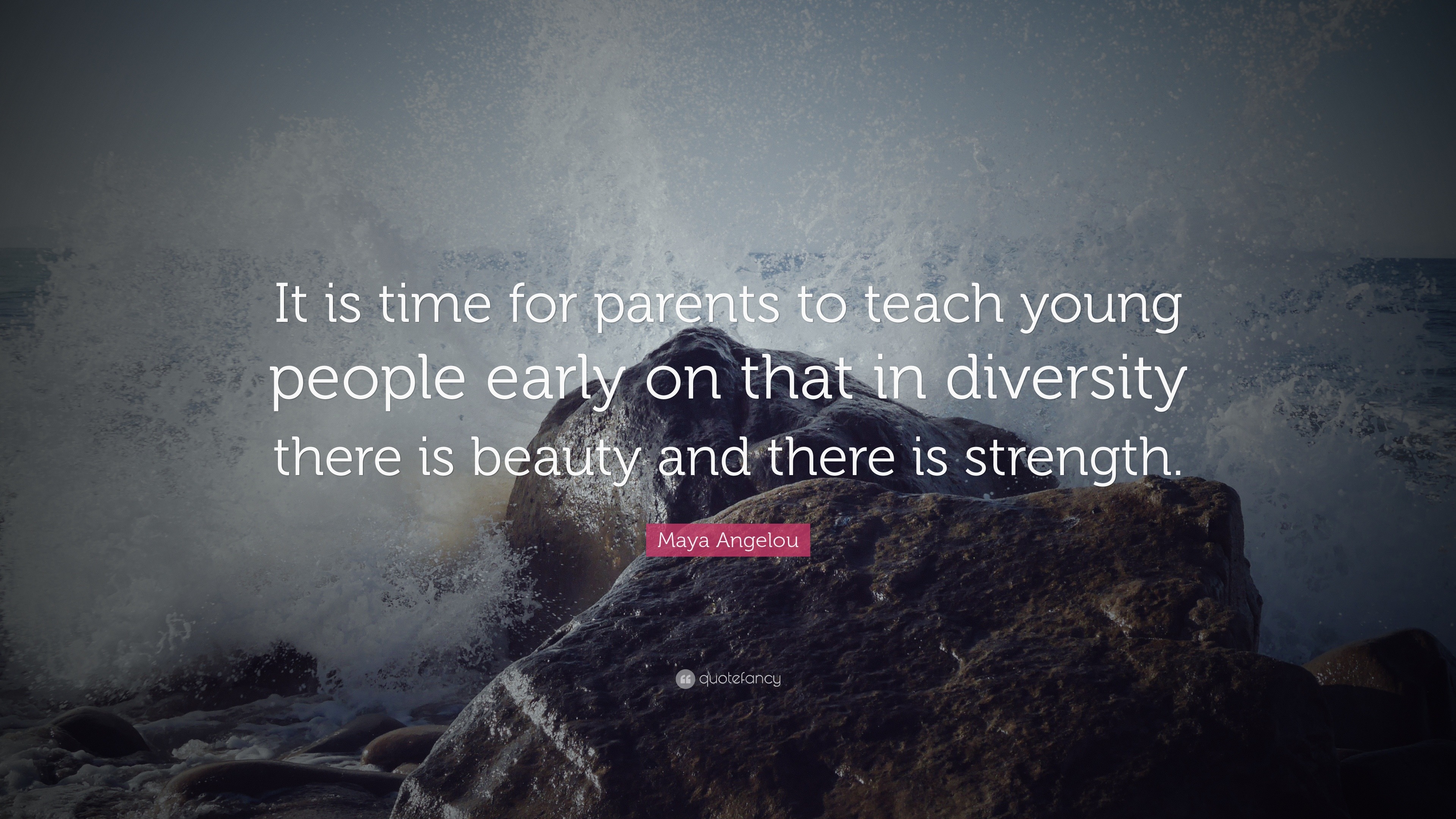 Maya Angelou Quote: "It is time for parents to teach young ...