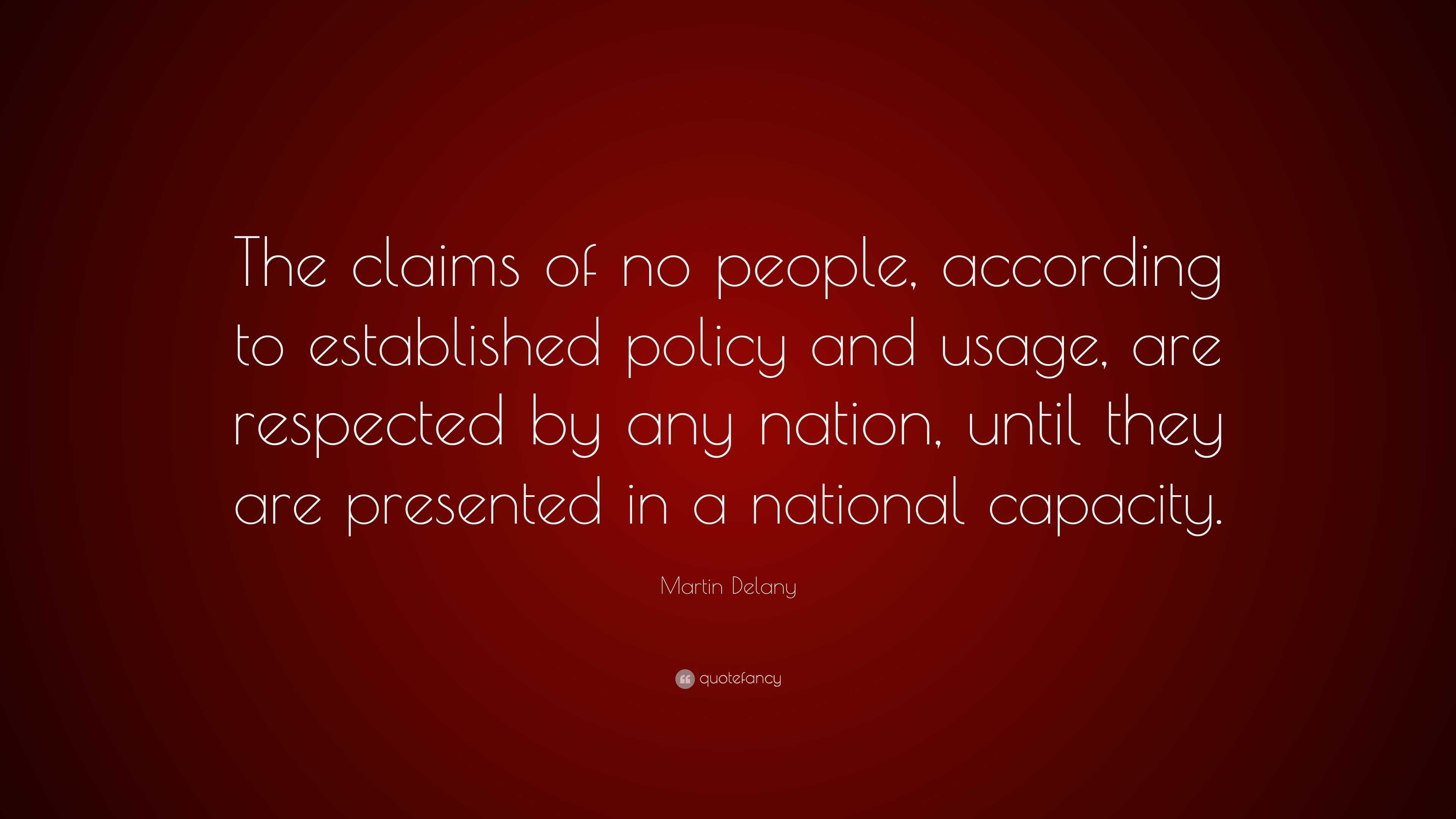 Martin Delany Quote: “The claims of no people, according to established ...