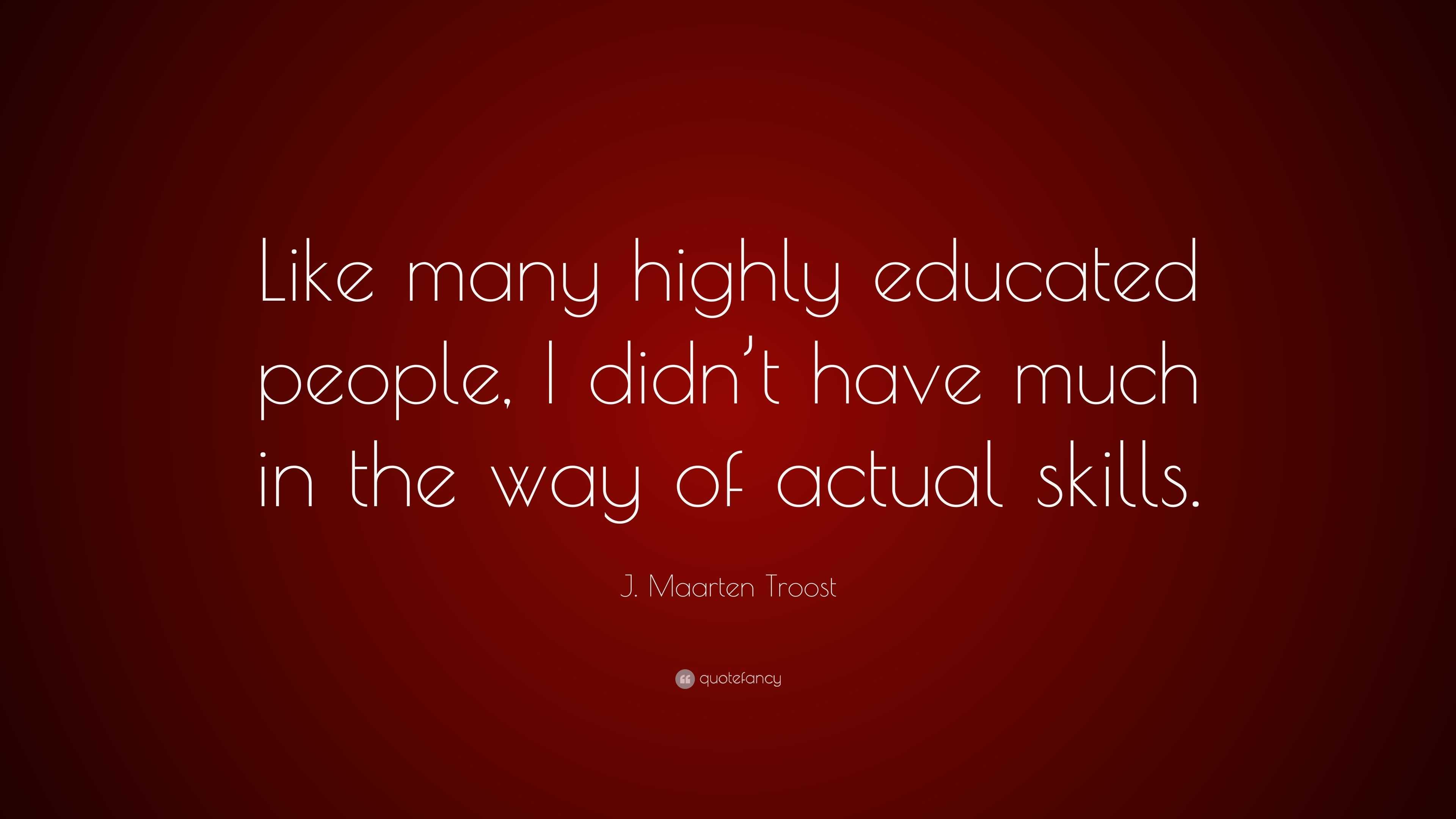 J. Maarten Troost Quote: “Like many highly educated people, I didn’t ...