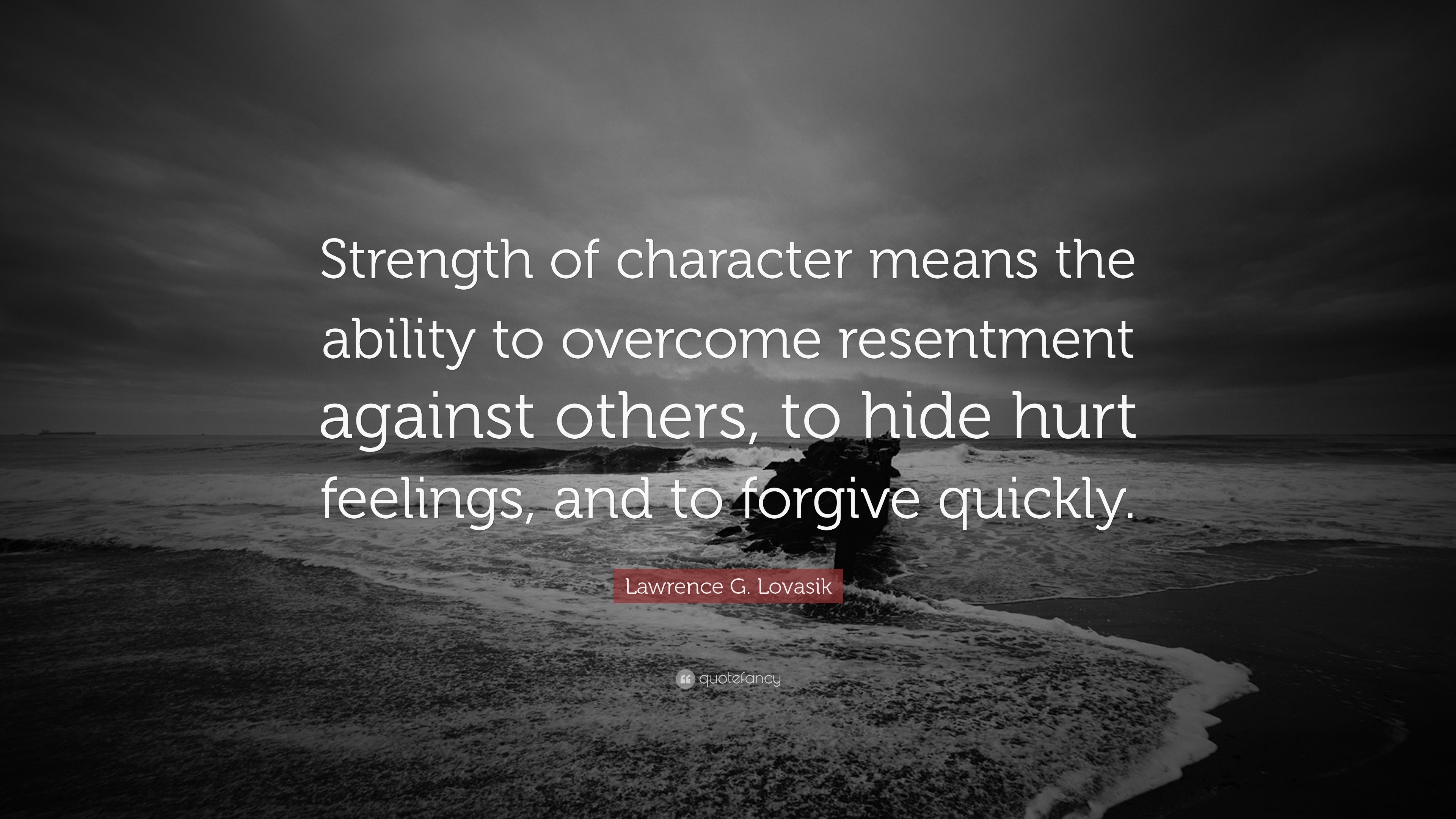 Lawrence G Lovasik Quote “Strength of character means the ability to over e resentment