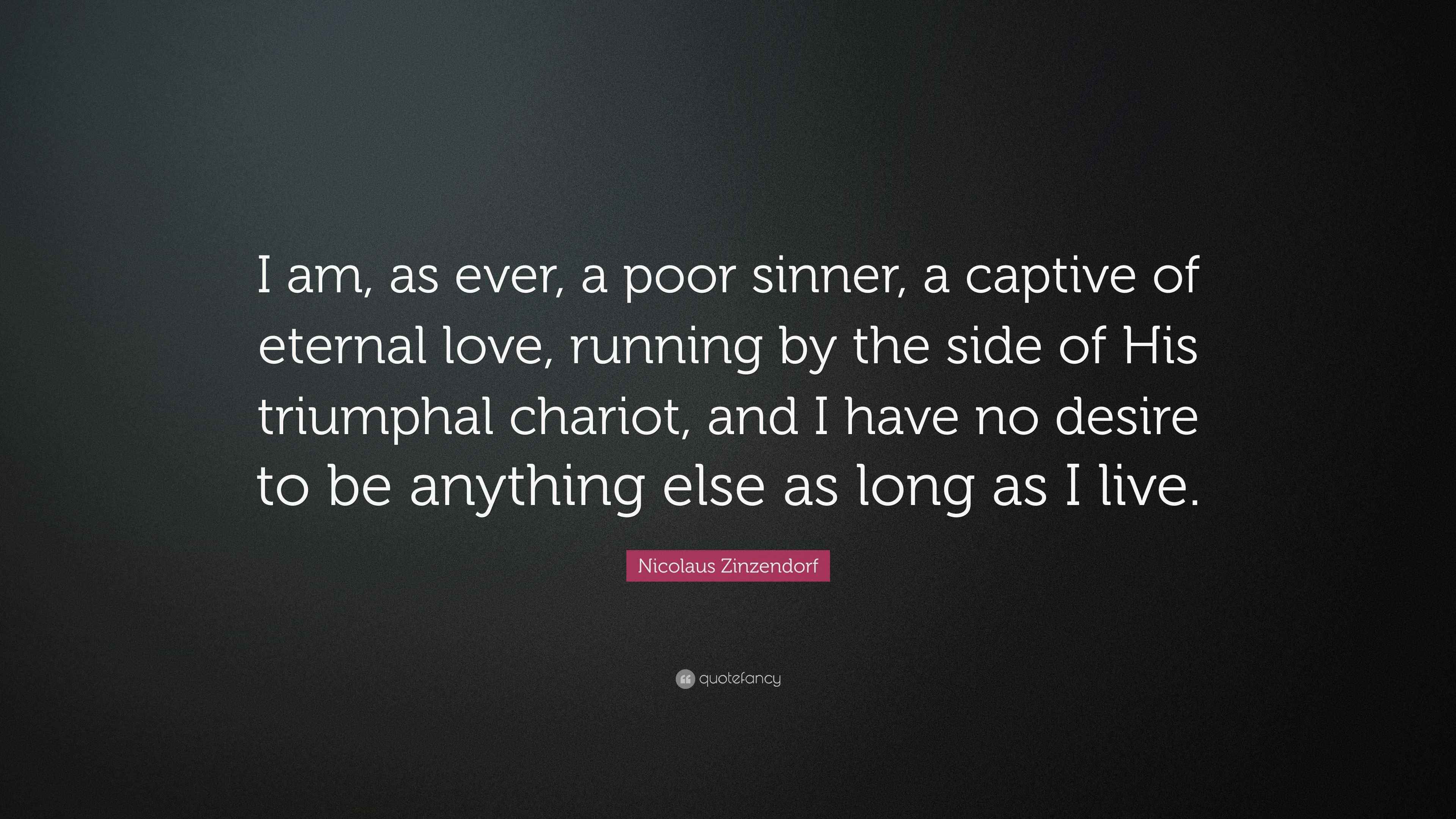 Nicolaus Zinzendorf Quote “I am, as ever, a poor sinner, a captive of
