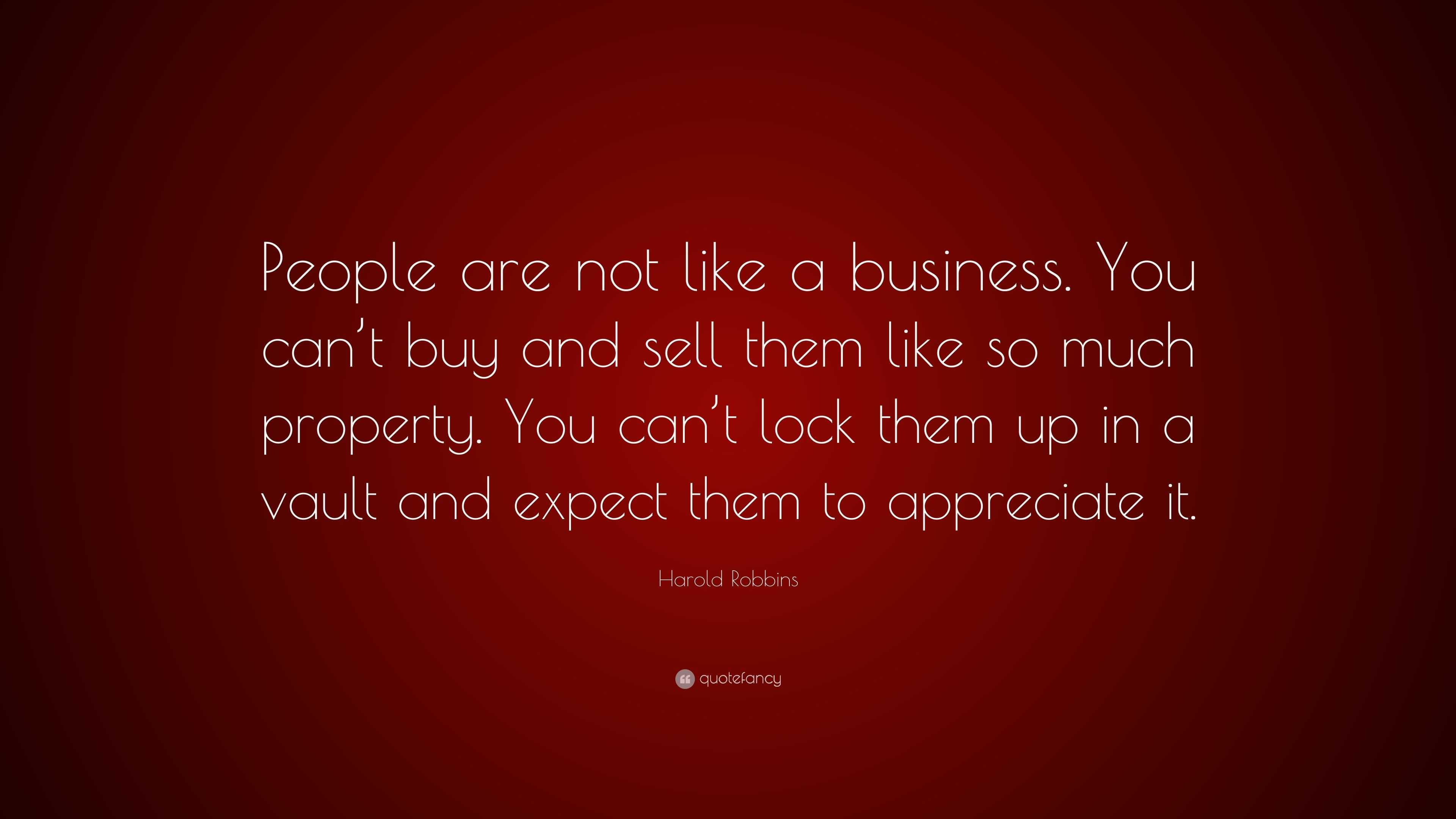 Harold Robbins Quote: “People are not like a business. You can’t buy ...