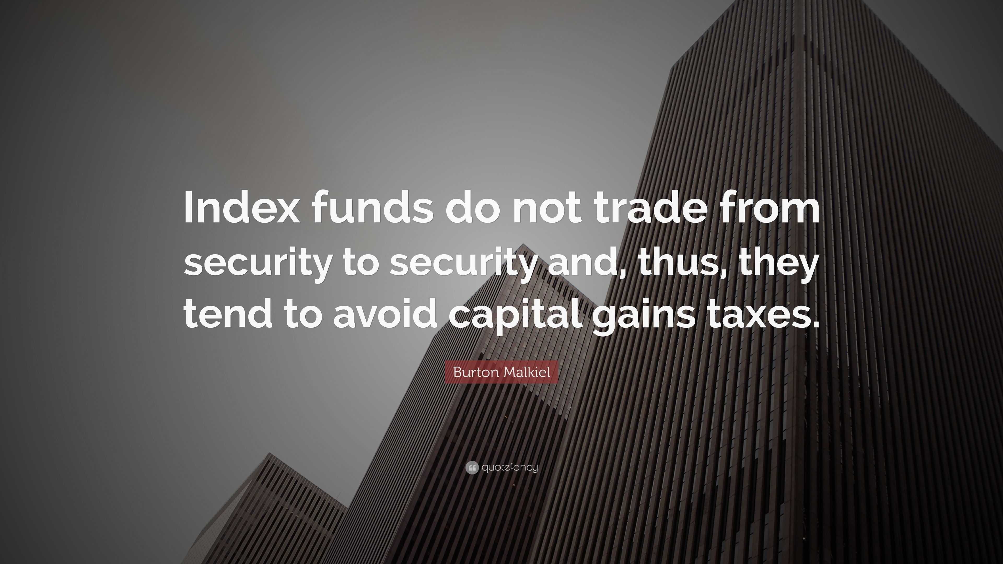 Burton Malkiel Quote Index funds do not trade from security to